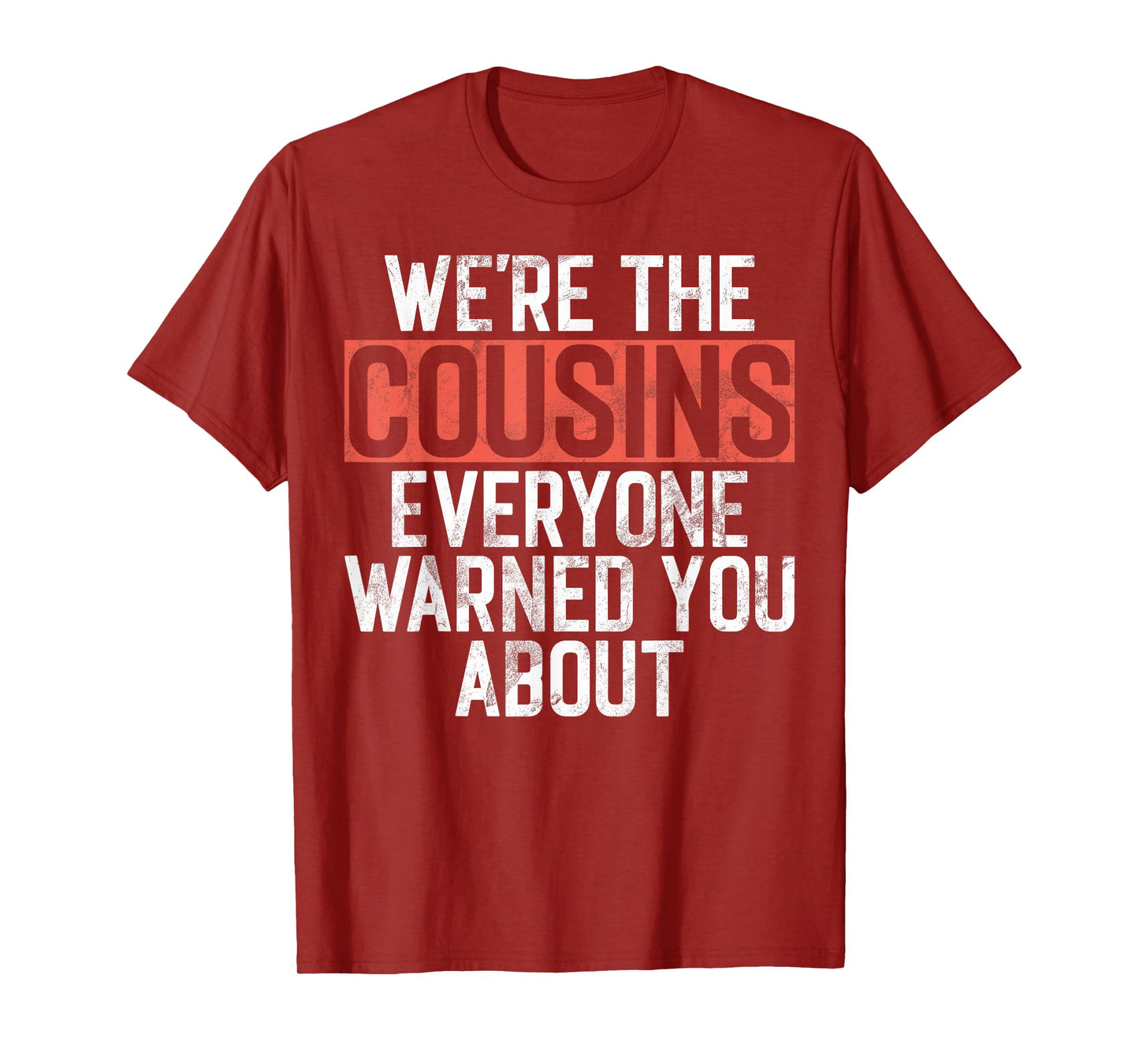 We're the Cousins Everyone Warned You About Cousin T-Shirt