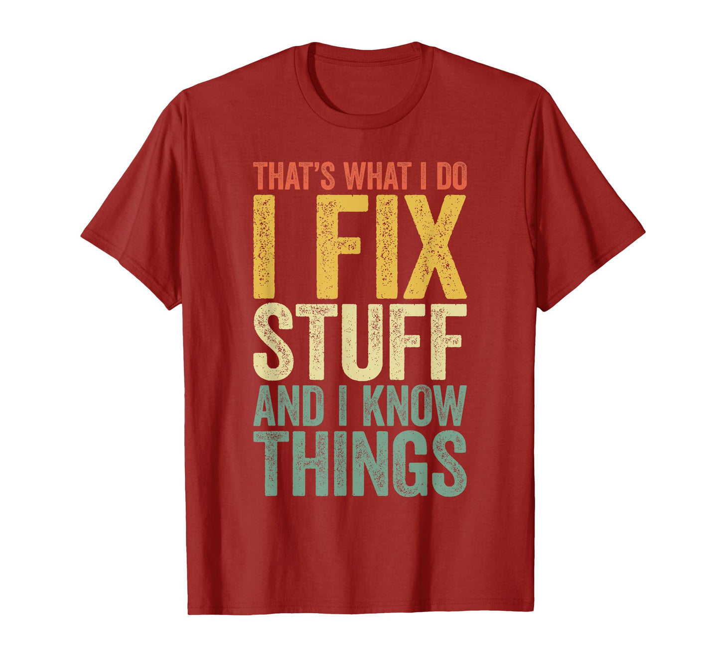 That's What I Do I Fix Stuff And I Know Things Shirt For Men T-Shirt