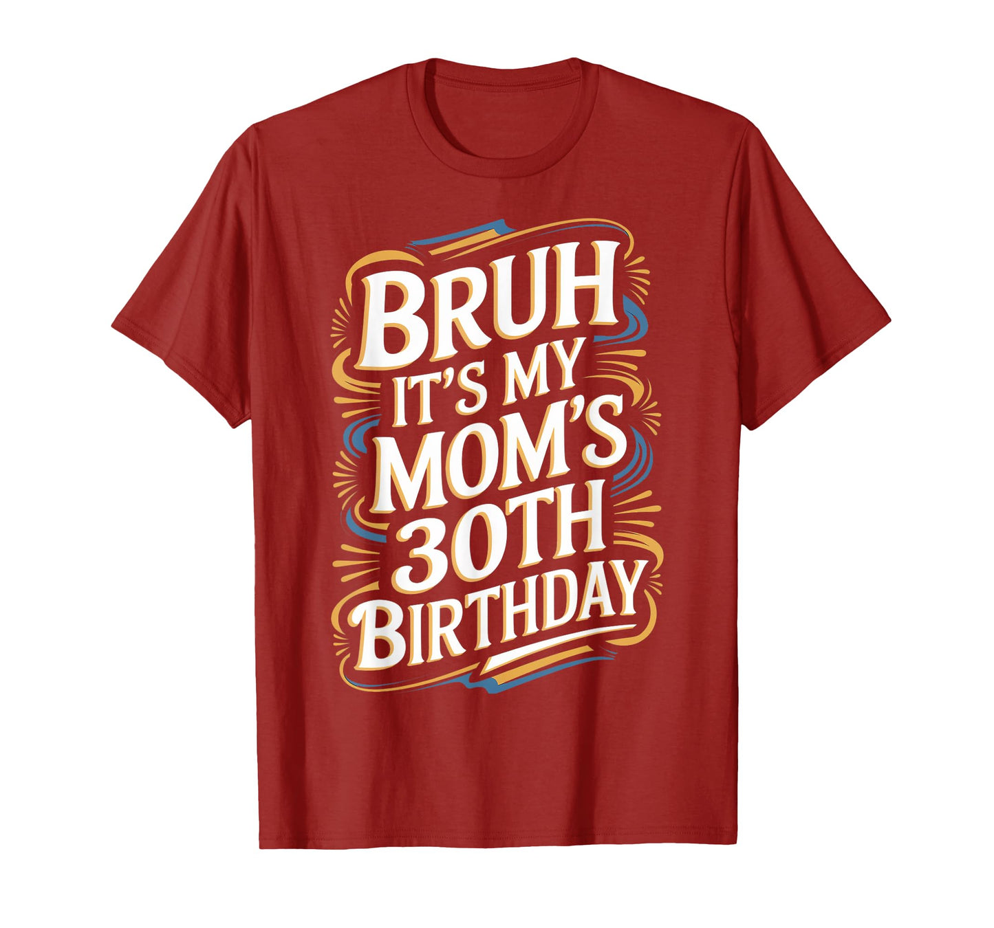 Bruh It's My Mom's 30th Birthday Funny T-Shirt