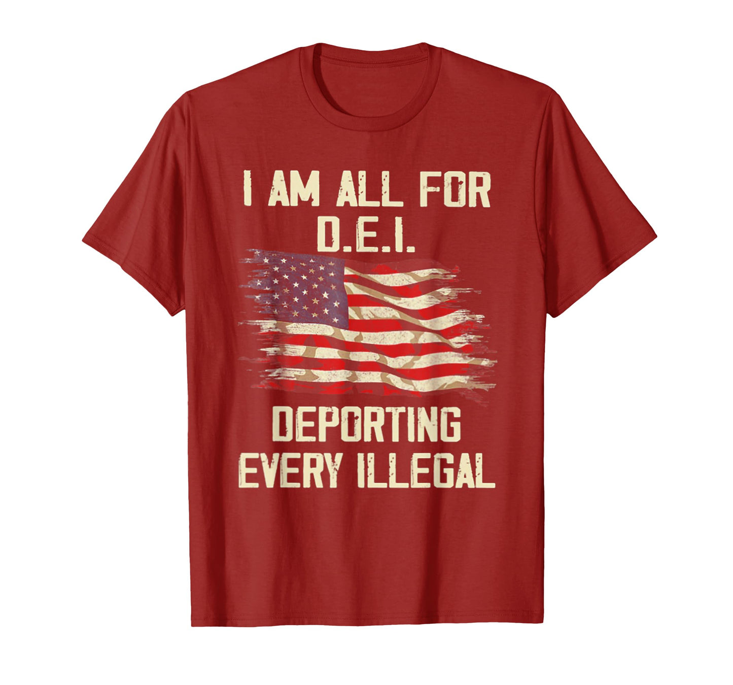 I Am All FOr DEI Deporting Every Illegal T-Shirt
