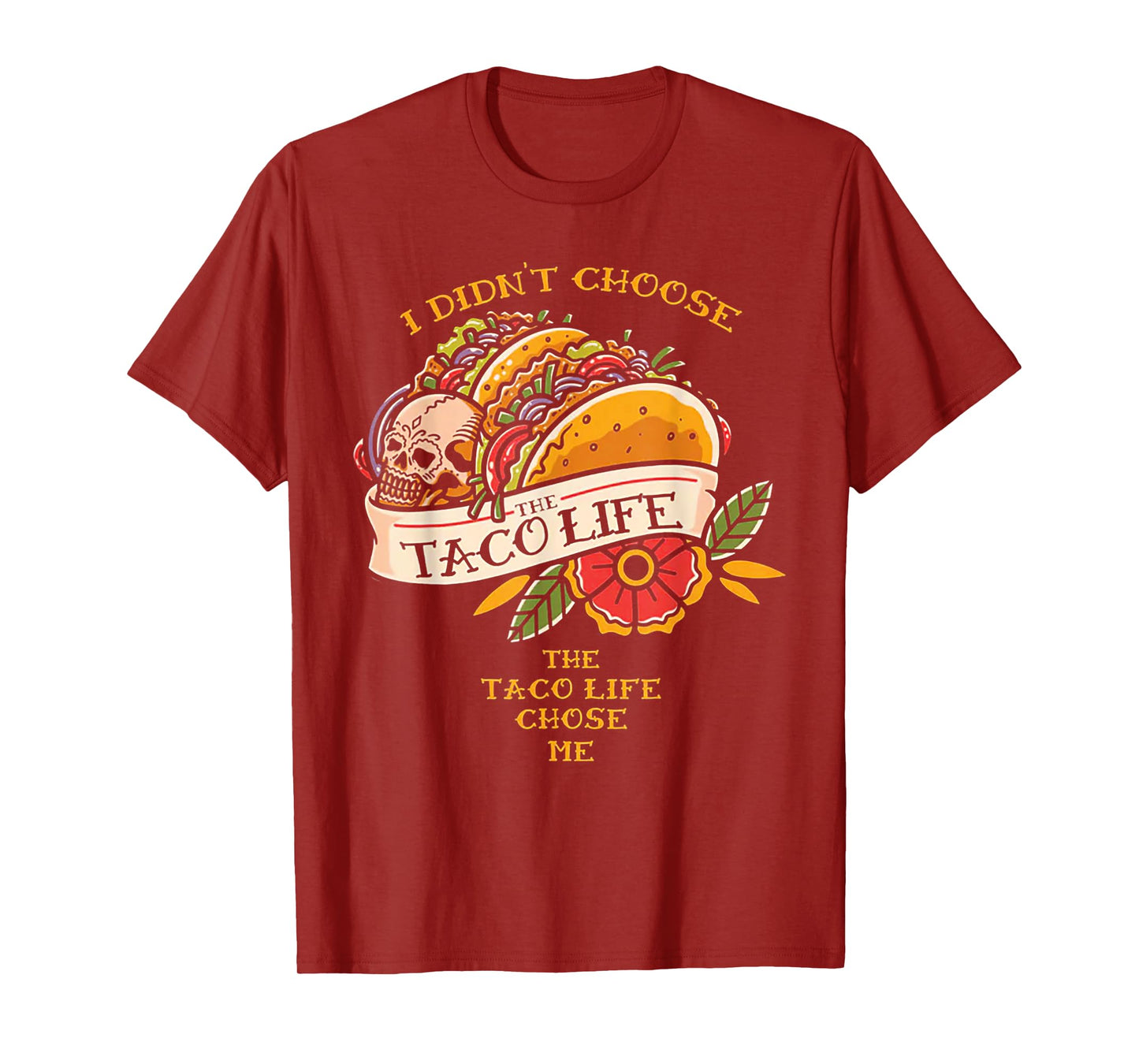 I Didn't Choose The Taco-Life The Taco-Life Chose Me T-Shirt