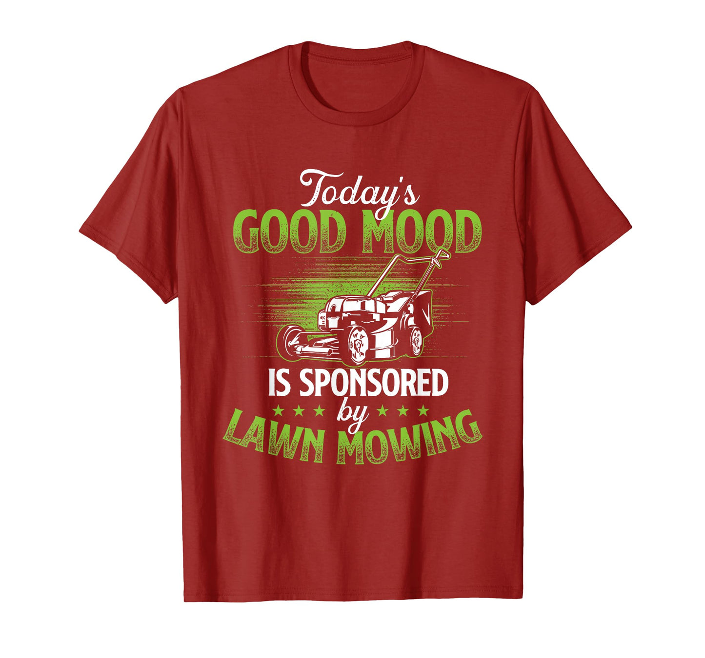 Today's Good Mood Is Sponsored by Lawn Mowing - Gardener T-Shirt