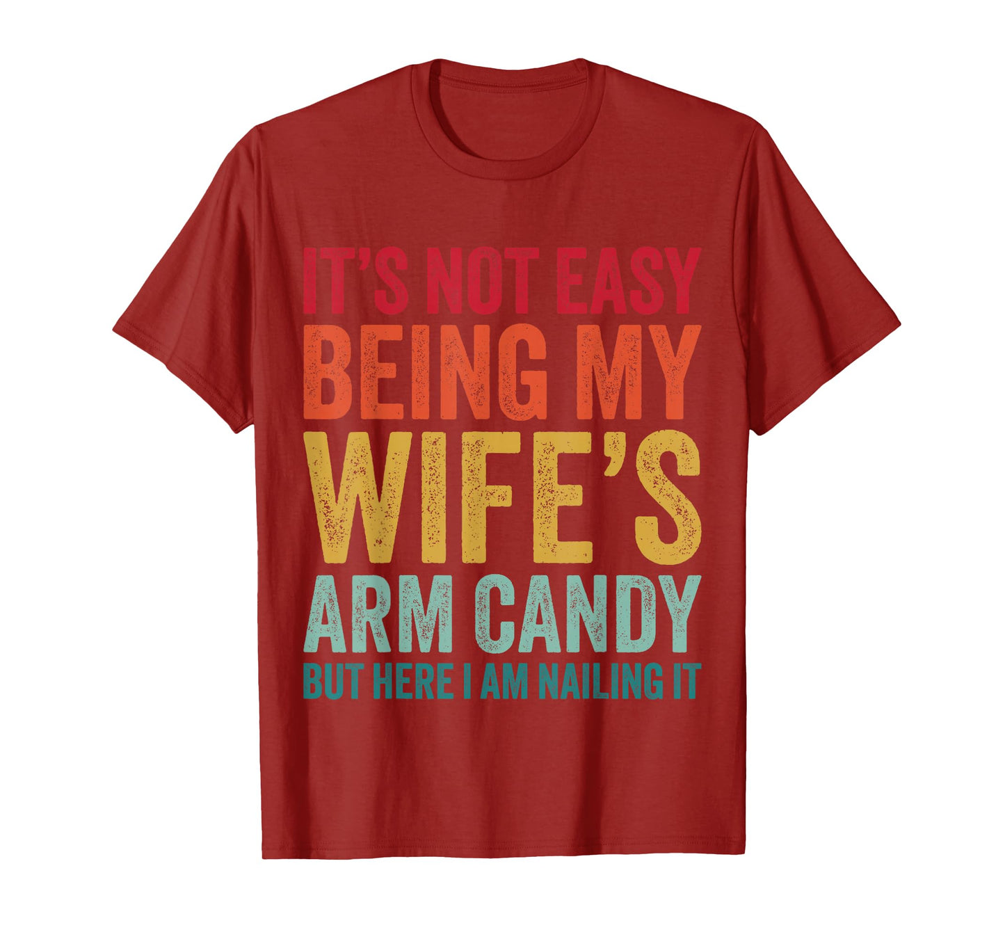 Funny Husband It's Not Easy Being My Wife's Arm Candy T-Shirt