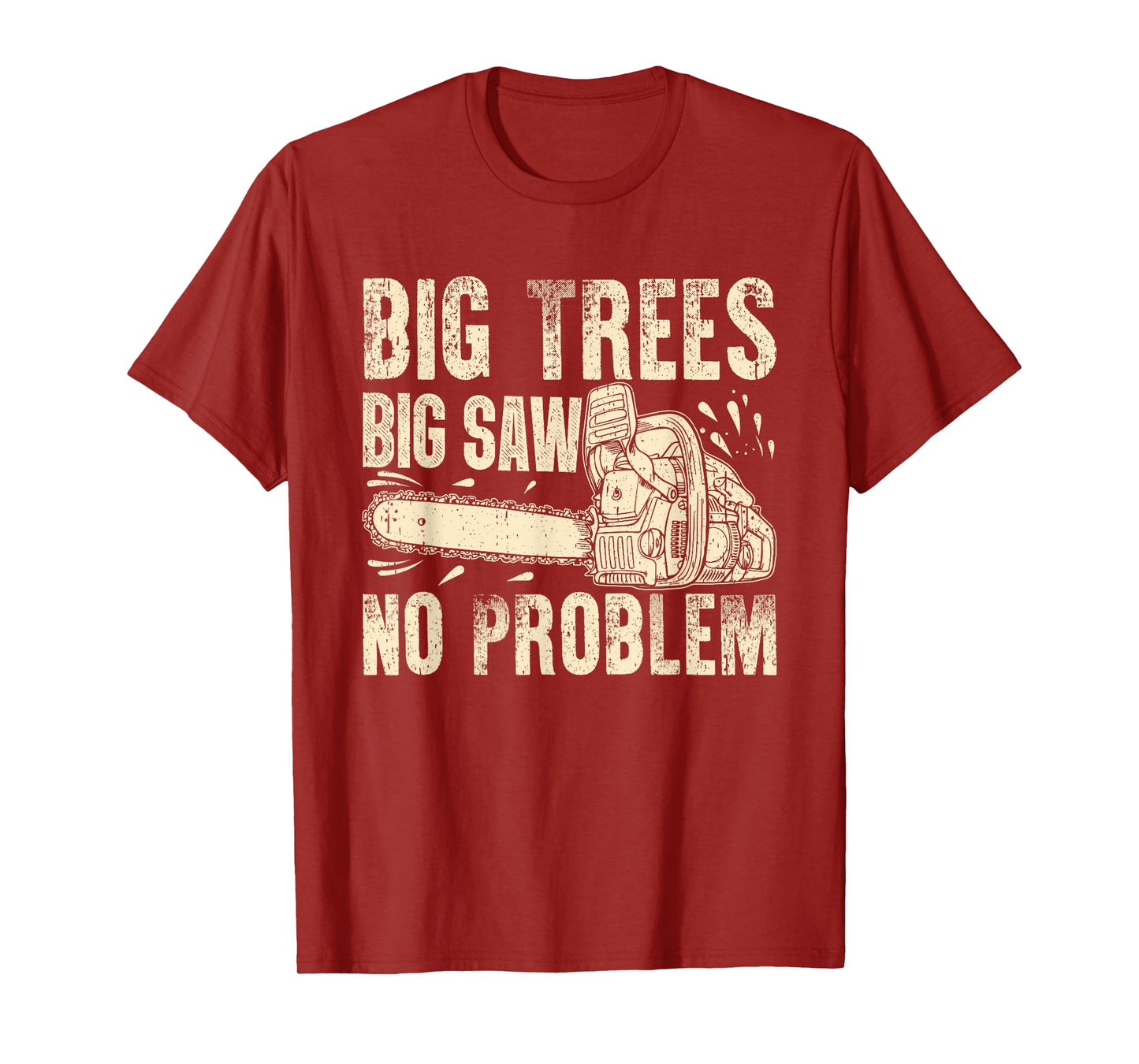 Big Trees Big Saw No Problem Chainsaw T-Shirt