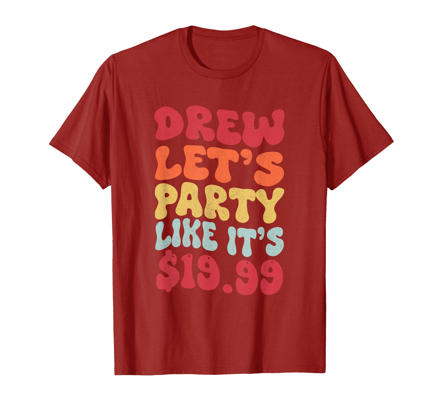 Drew let's party like it's $19.99 T-Shirt