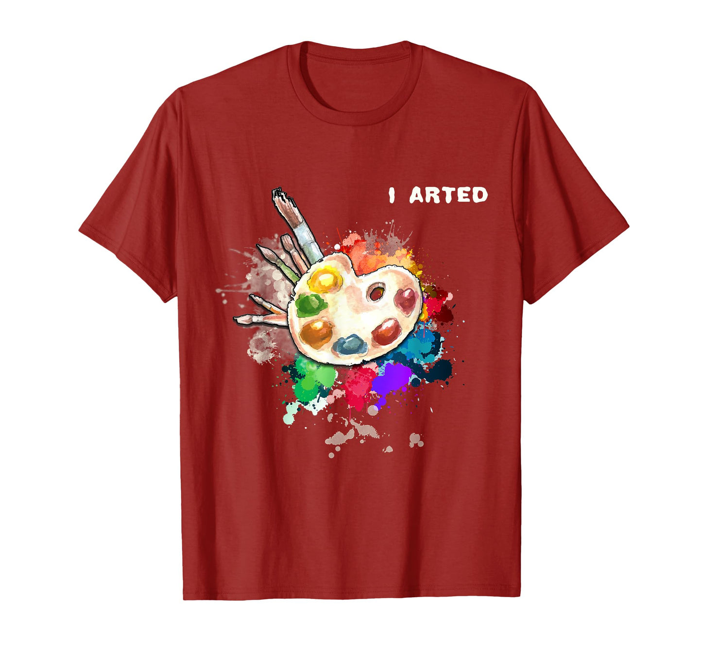 I Arted Funny Art Cool Graphic Colorful Artist Gift T-Shirt