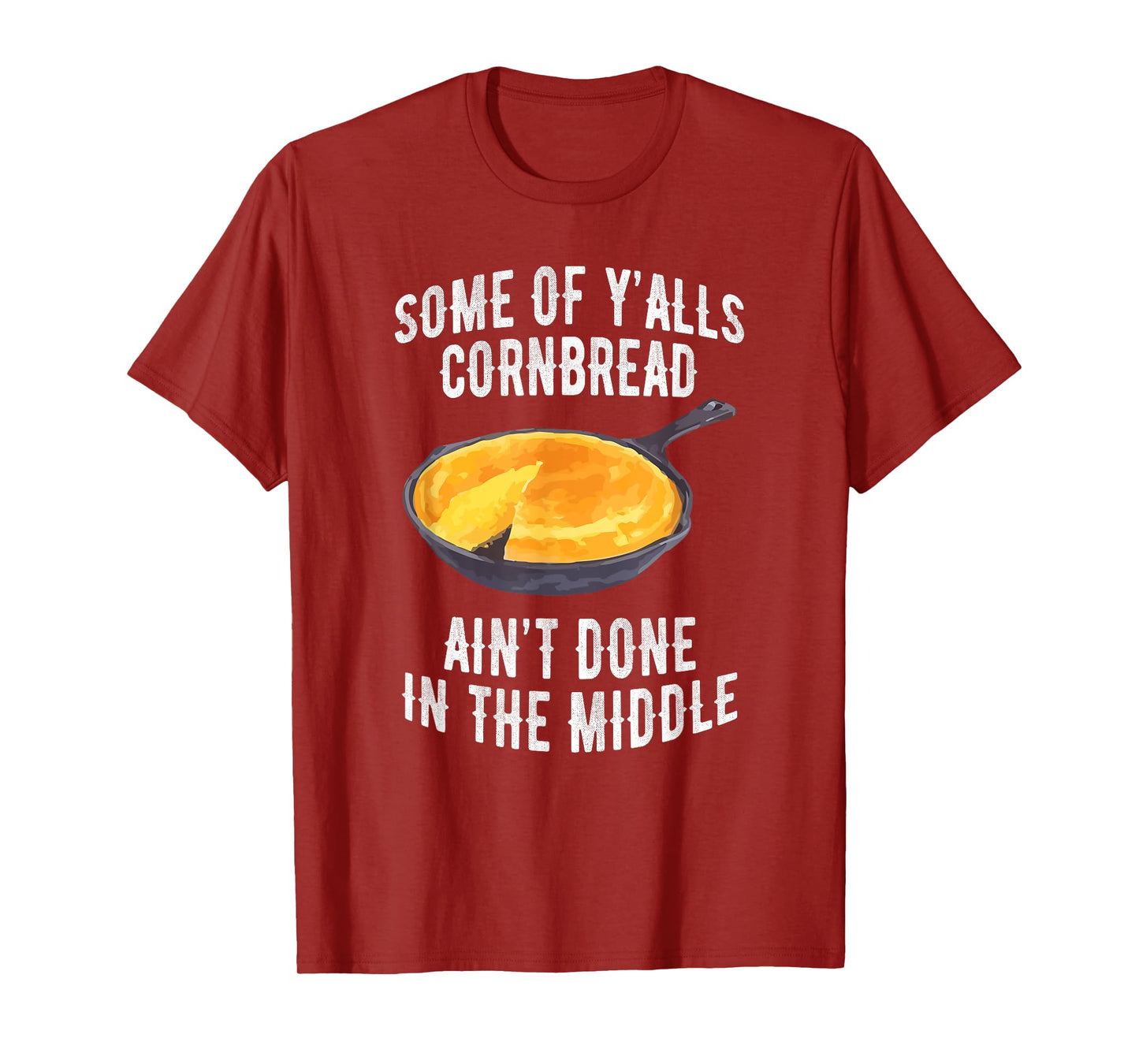Some Of Y’alls Cornbread Ain’t Done In The Middle Apparel T-Shirt