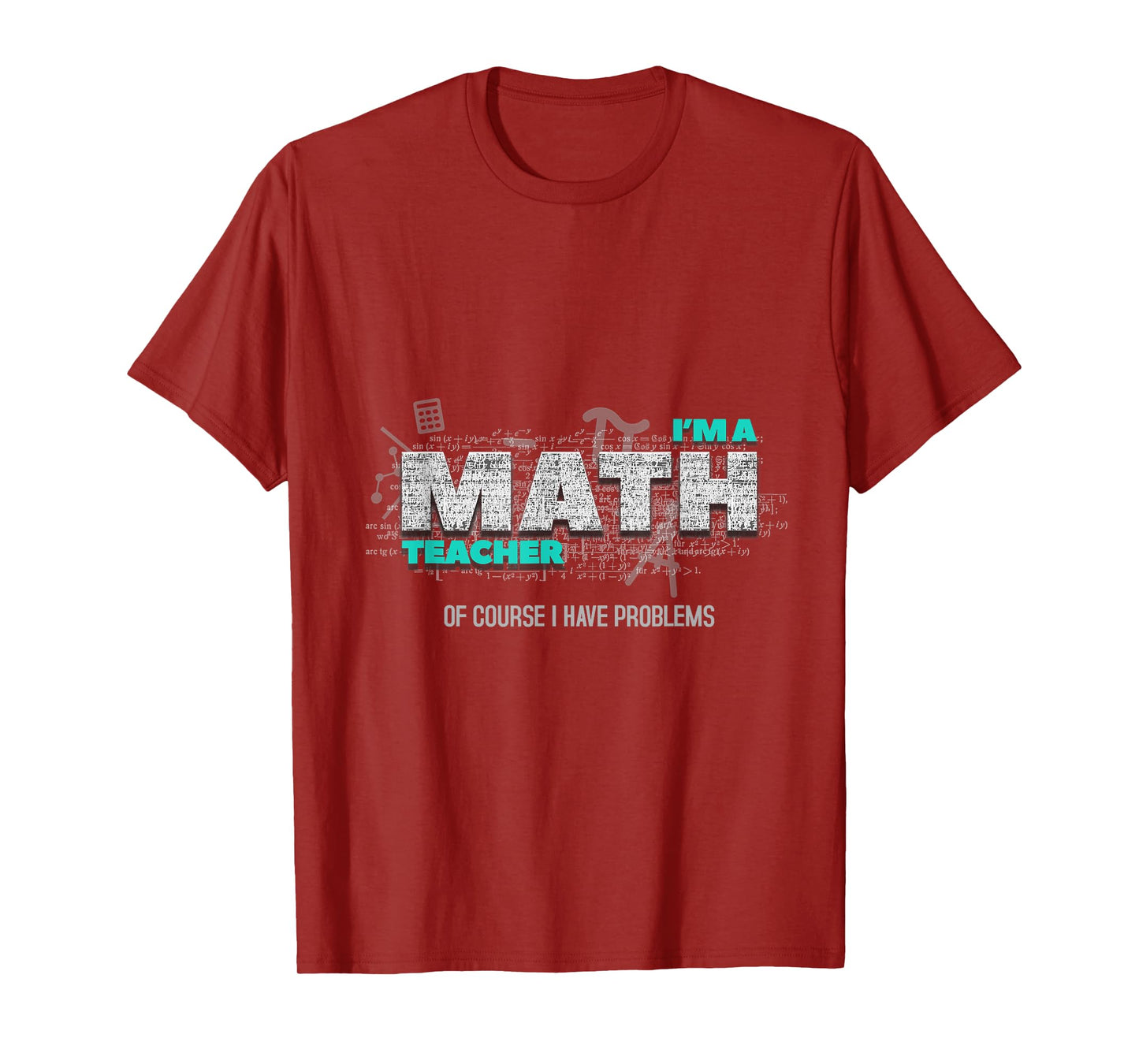 Math Teacher Funny Gift Of Course I Have Problems T-Shirt for Men Women Kids