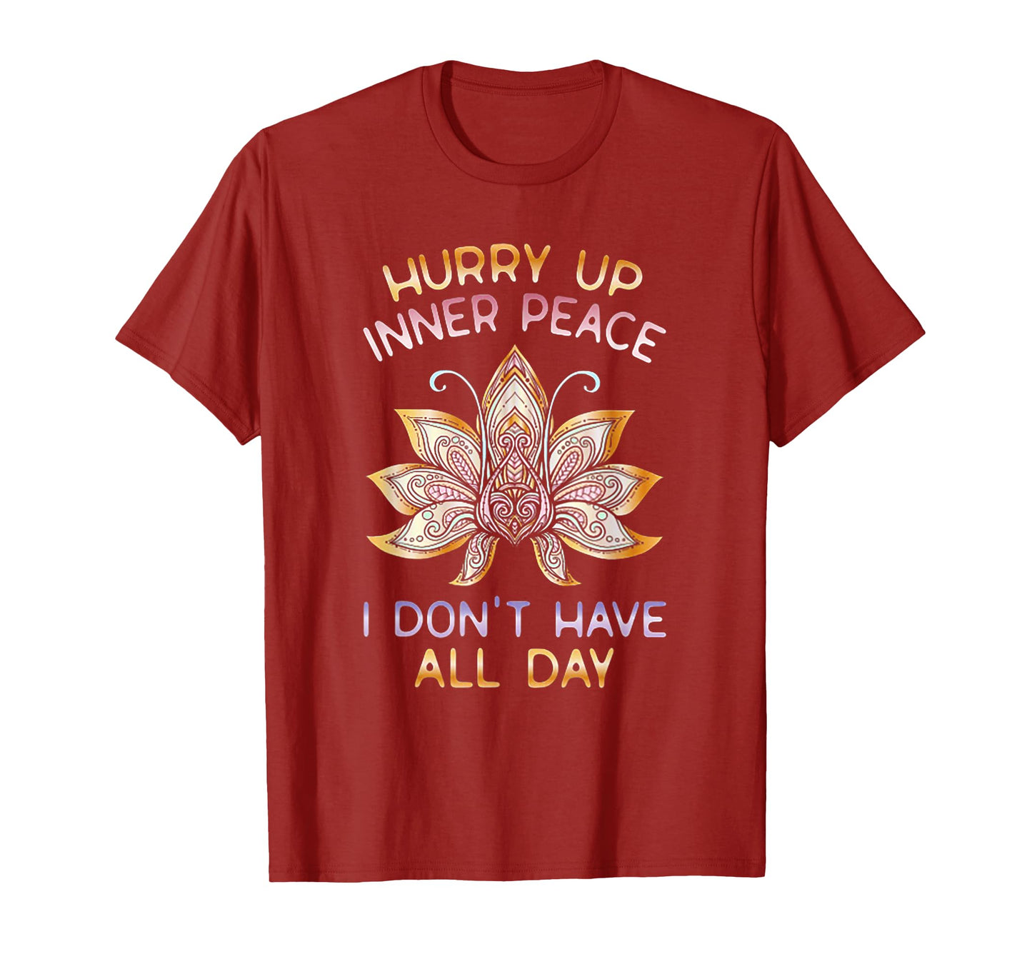 Hurry Up Inner Peace I Don't Have All Day Funny Yoga Gift T-Shirt
