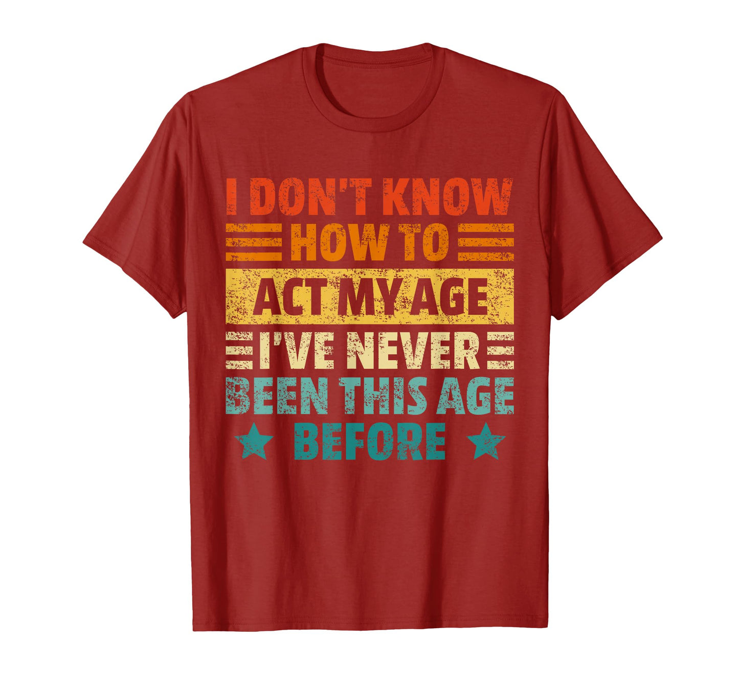 Dont Know How To Act My Age Funny Sarcastic Saying Men Women T-Shirt