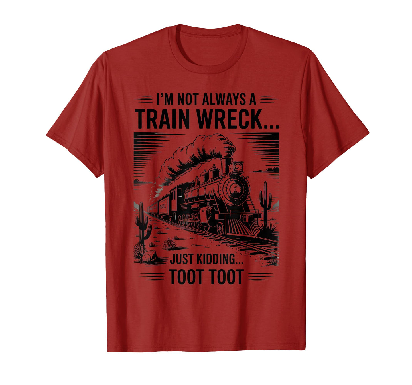 Train I'm Not Always A Train Wreck Just Kidding Toot funny T-Shirt