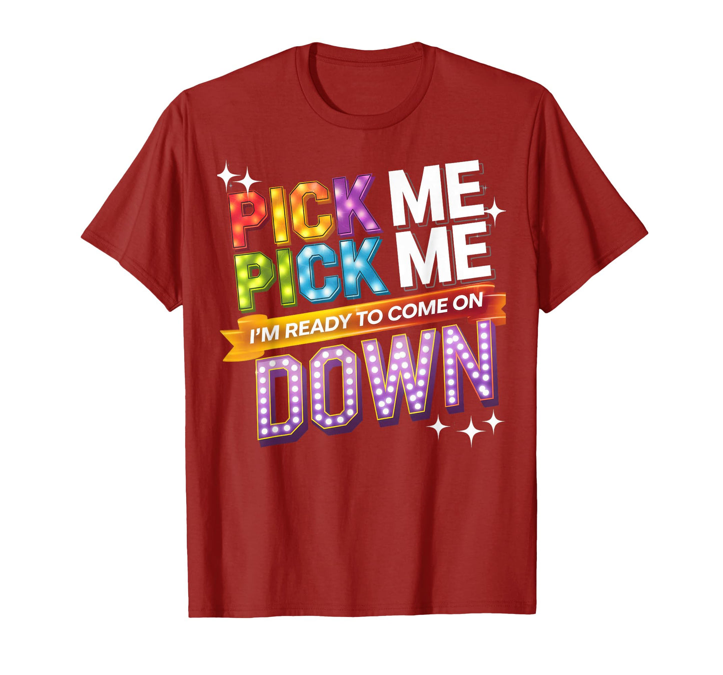 Pick Me I'm Ready To Come On Down Party Fun T-Shirt