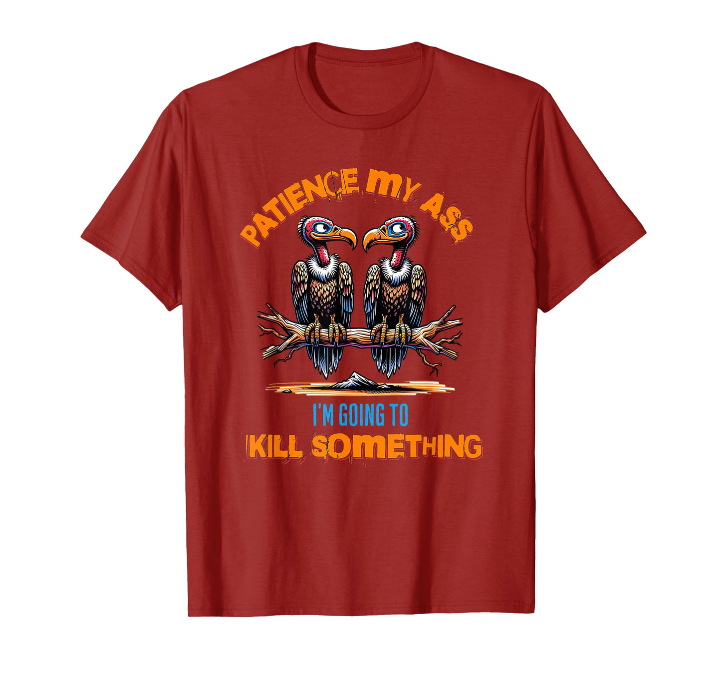 Funny Vultures s " Patience My Ass" s Adult Joke T-Shirt