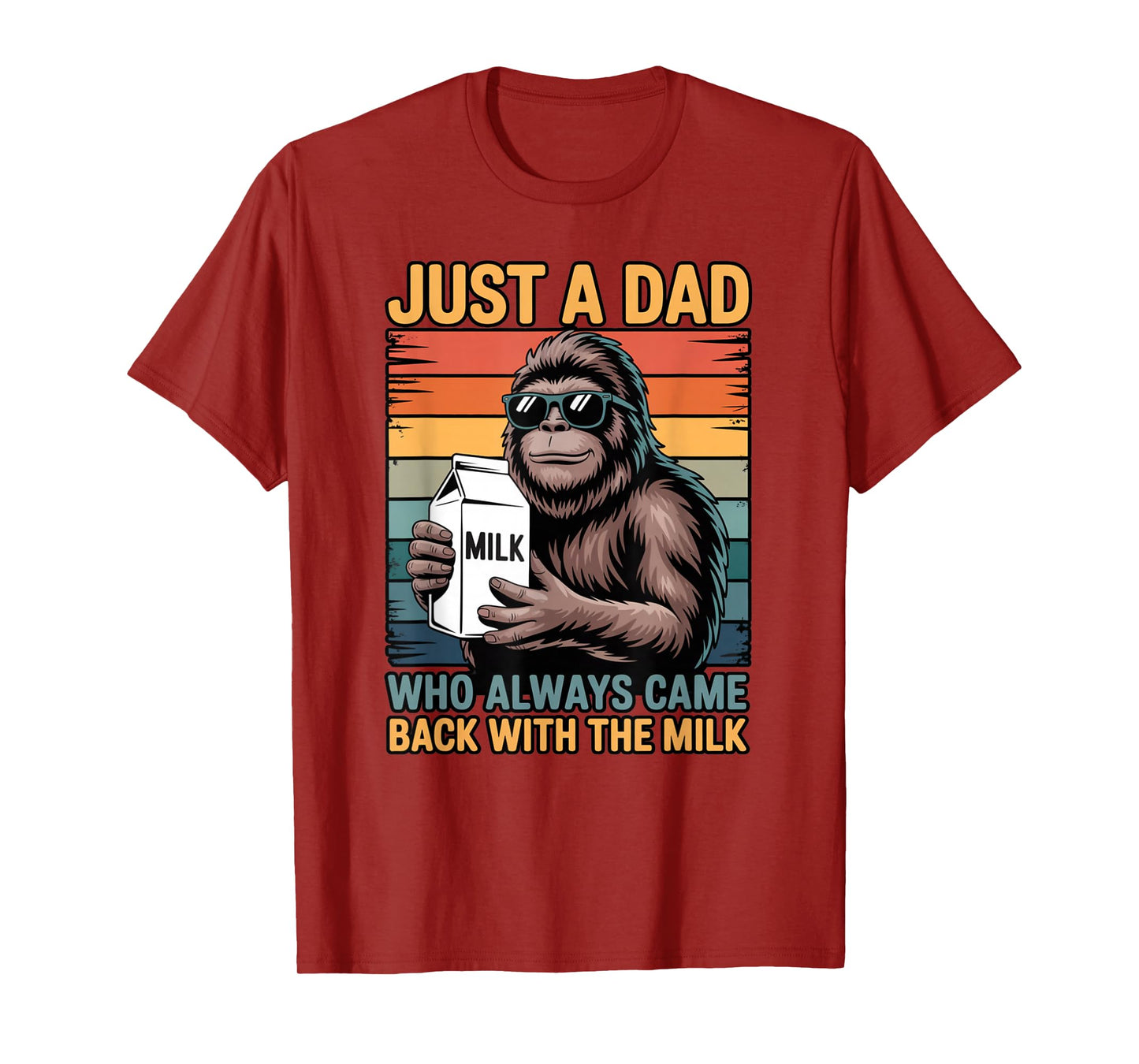 Just a Dad Who Always Came Back with The Milk Sasquatch T-Shirt