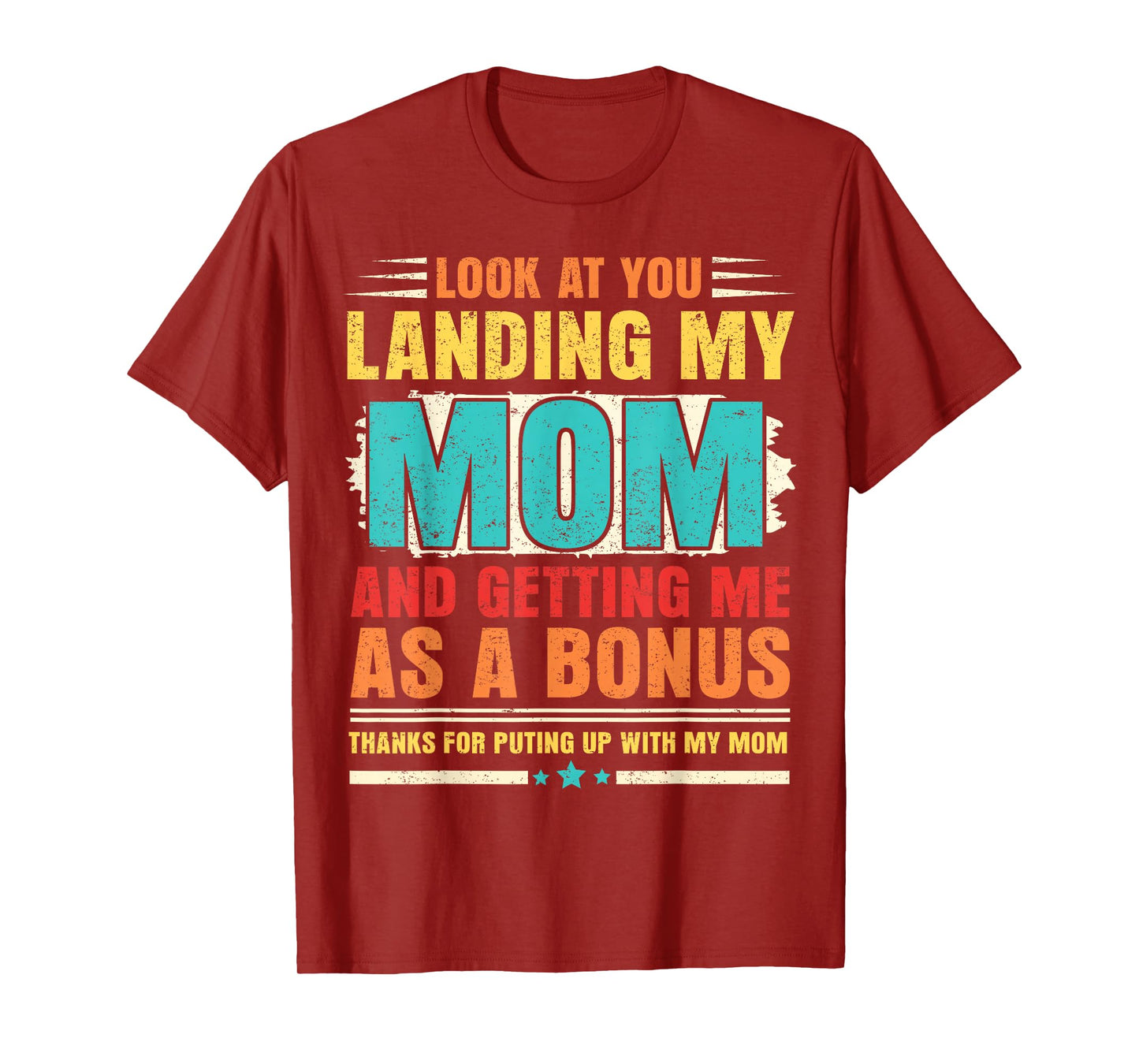 Look At You Landing My Mom And Getting Me As A Bonus Stepdad T-Shirt