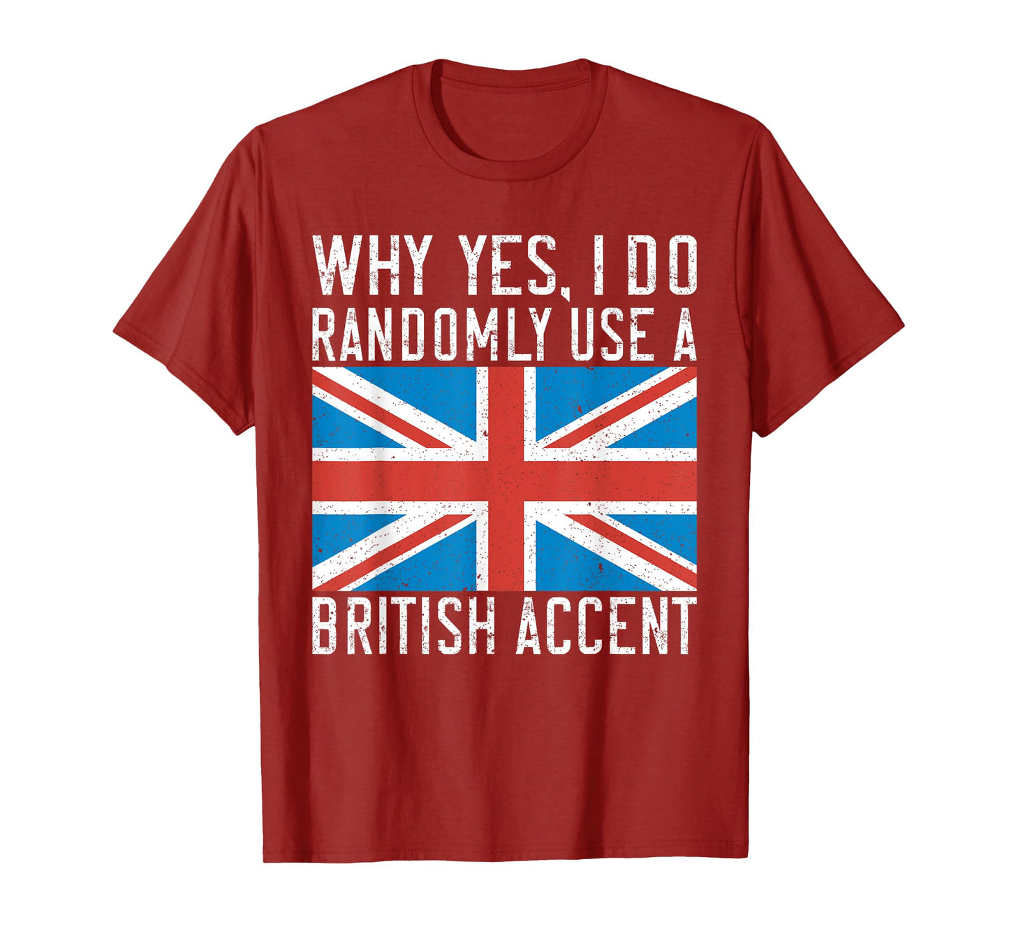 England Why yes i do randomly use a British Accent T-Shirt