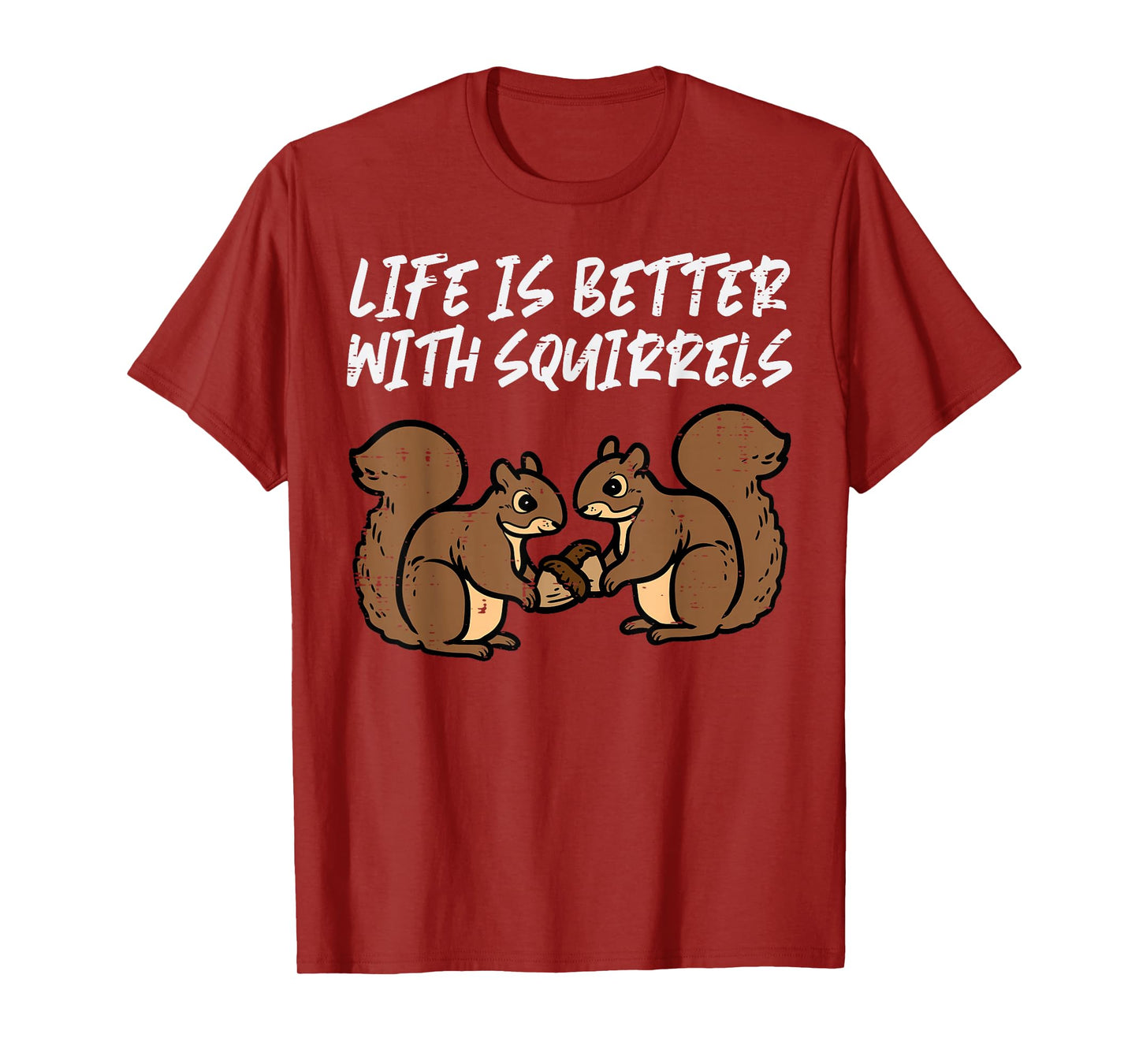 Life Is Better With Squirrels Cute Women Girls Boys Kids Men T-Shirt