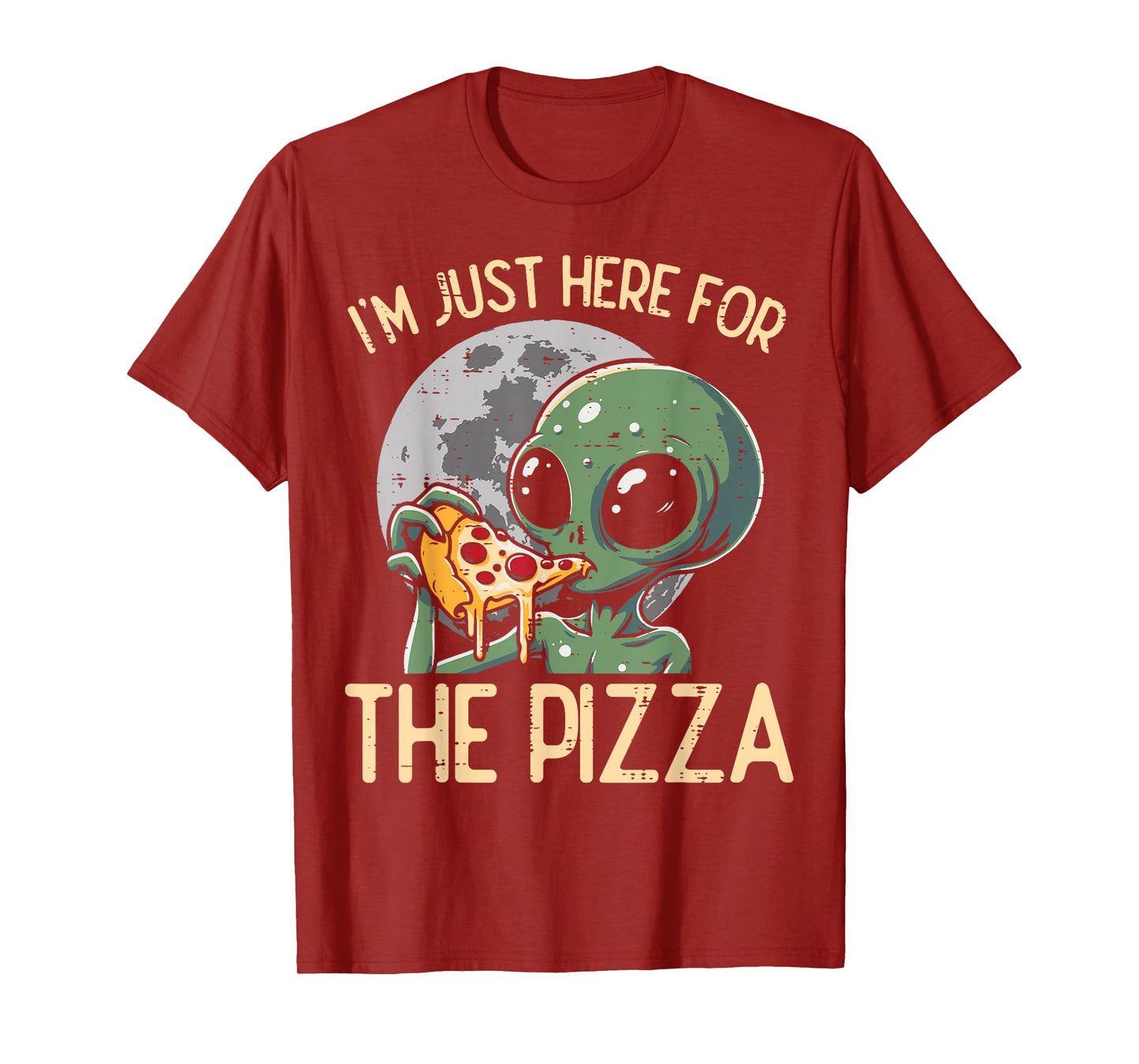 Alien Im Just Here For Pizza Funny Food Snack Women Men Kids T-Shirt