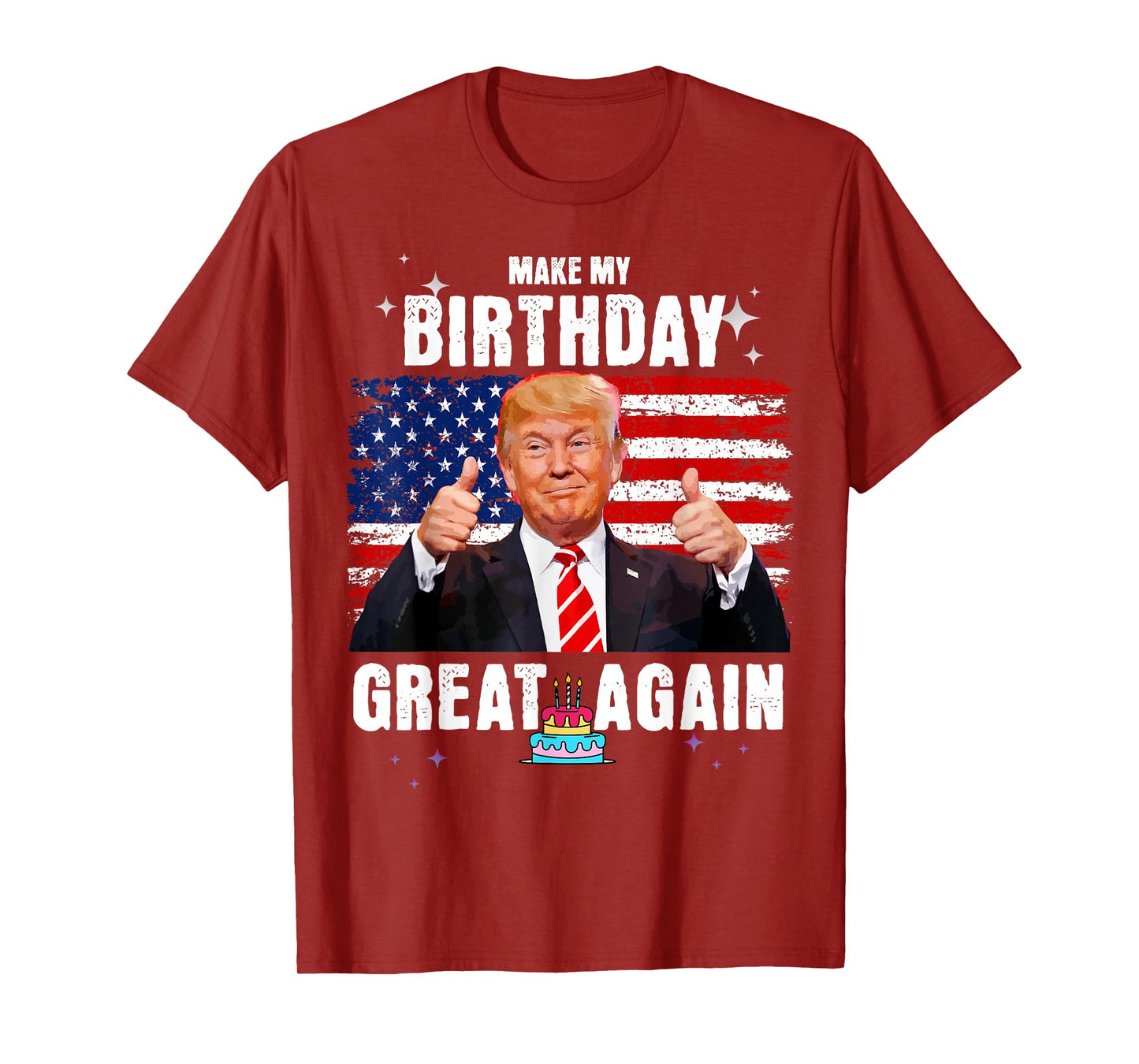 Make My Birthday Great Again, Trump Fan Birthday Gift Tee T-Shirt