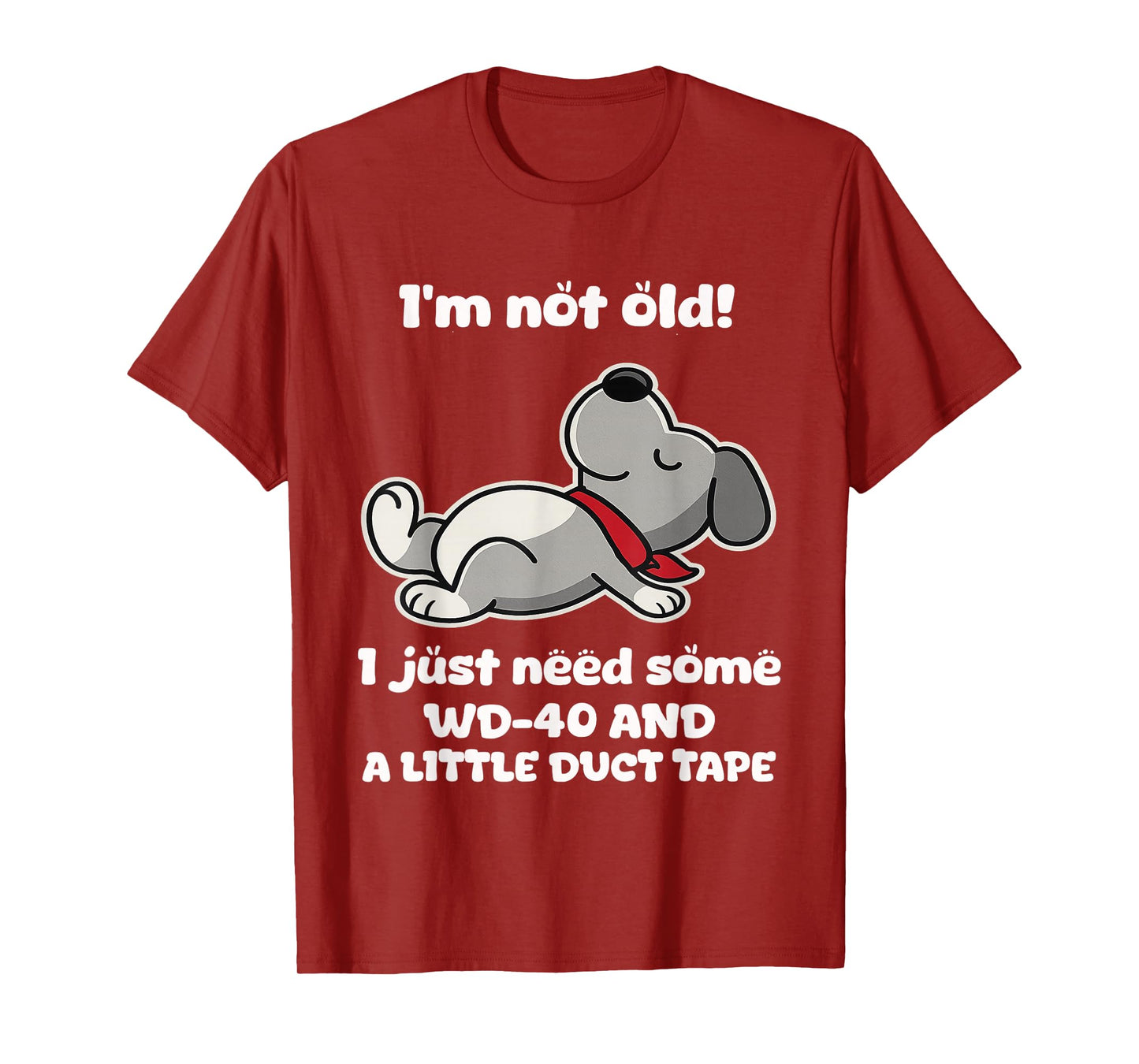 I'm Not Old! I Just Need Some Wd-40 and A Little Duct Tape T-Shirt