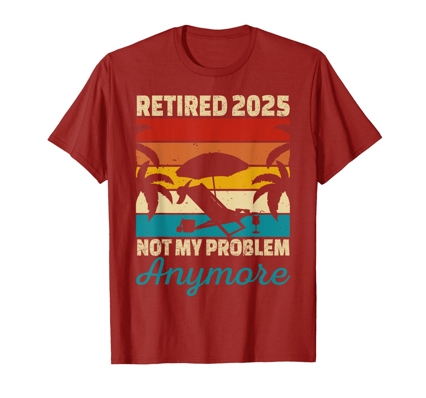 Retired 2025 Not My Problem Anymore T-Shirt