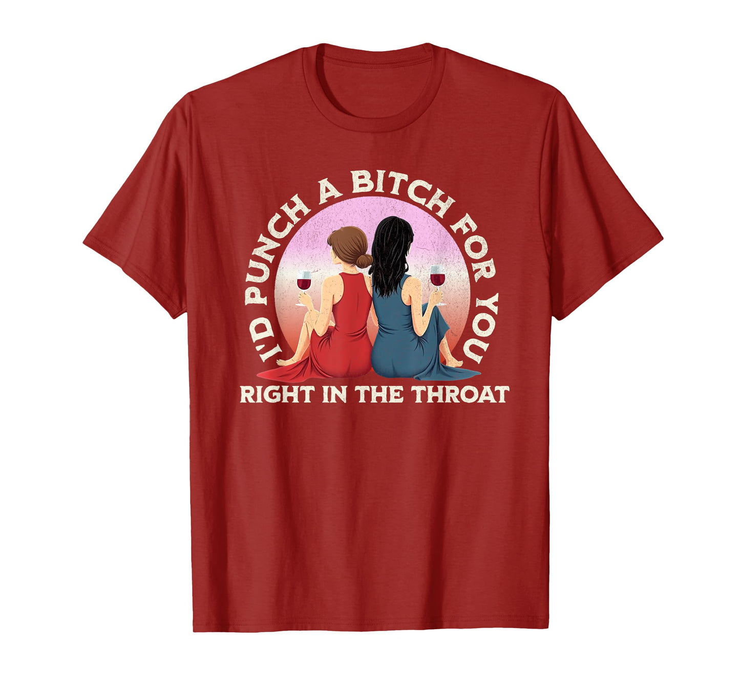 I'd Punch a Bitch for You Right in the Throat- Funny Friends T-Shirt