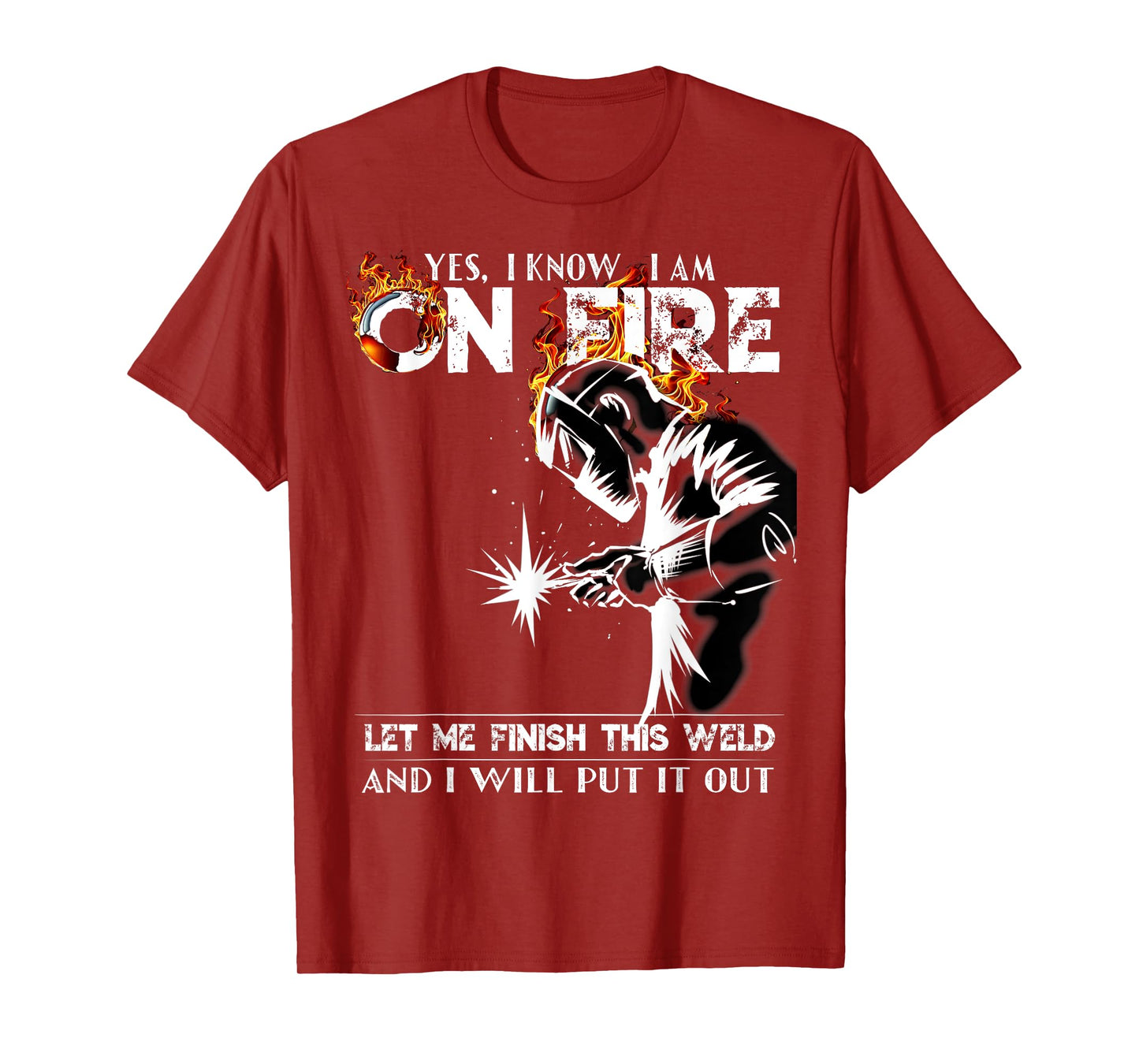 Yes I know I Am On Fire Metal Worker Welder & Welding T-Shirt