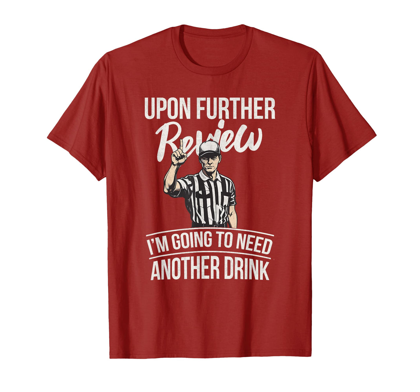 Upon Further Review I'm Going To Need Another Drink Football T-Shirt