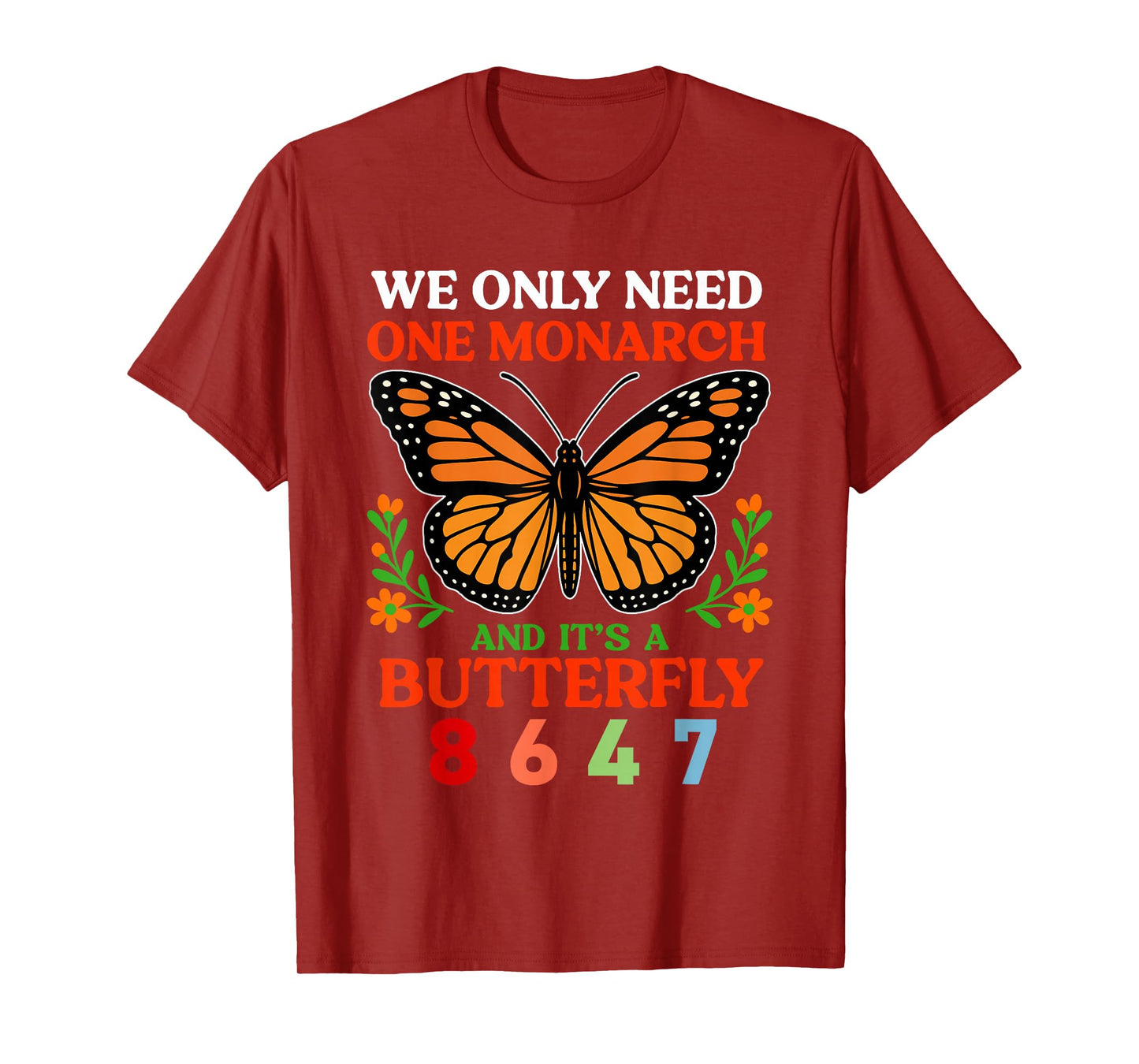 We Only One Monarch and It's A Butterfly 8647 Funny Quote T-Shirt