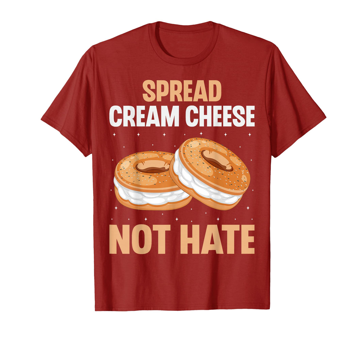 Spread Cream Cheese Not Hate - Funny Bagel Lover Men Women T-Shirt