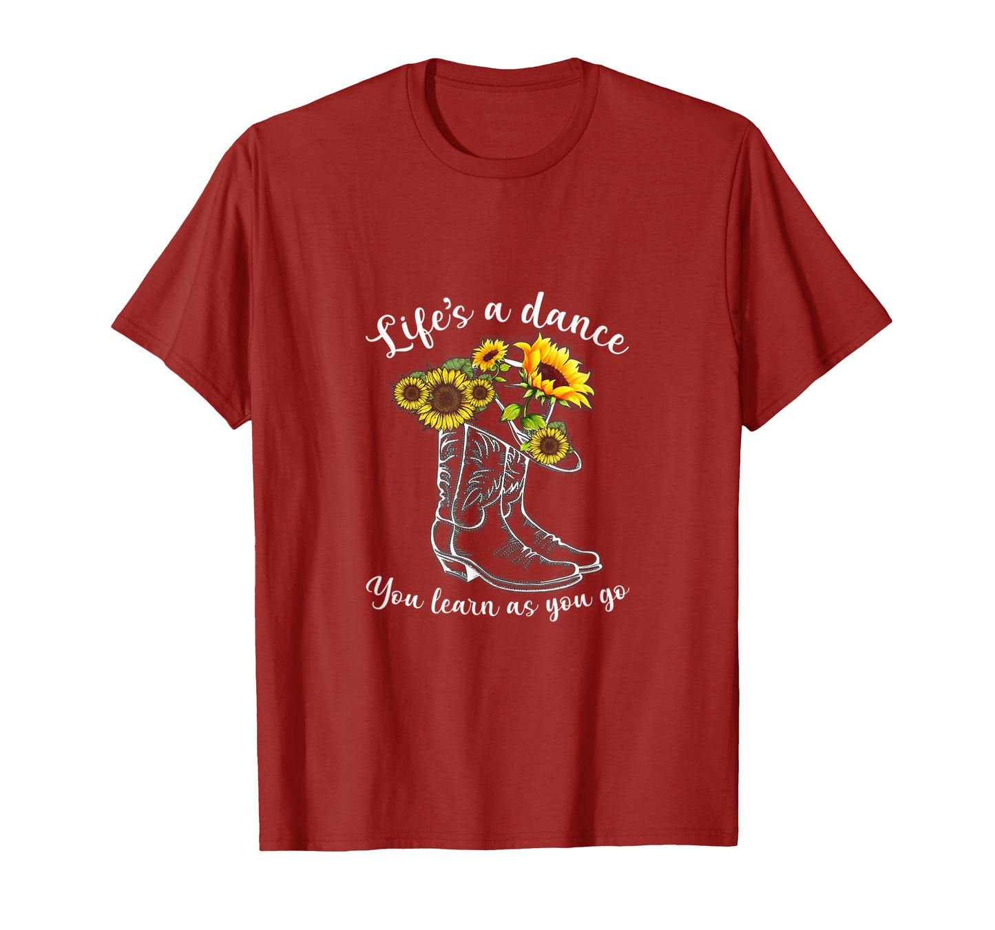 Life's A dance, You Learn As You Go - Boots & Sunflower T-Shirt