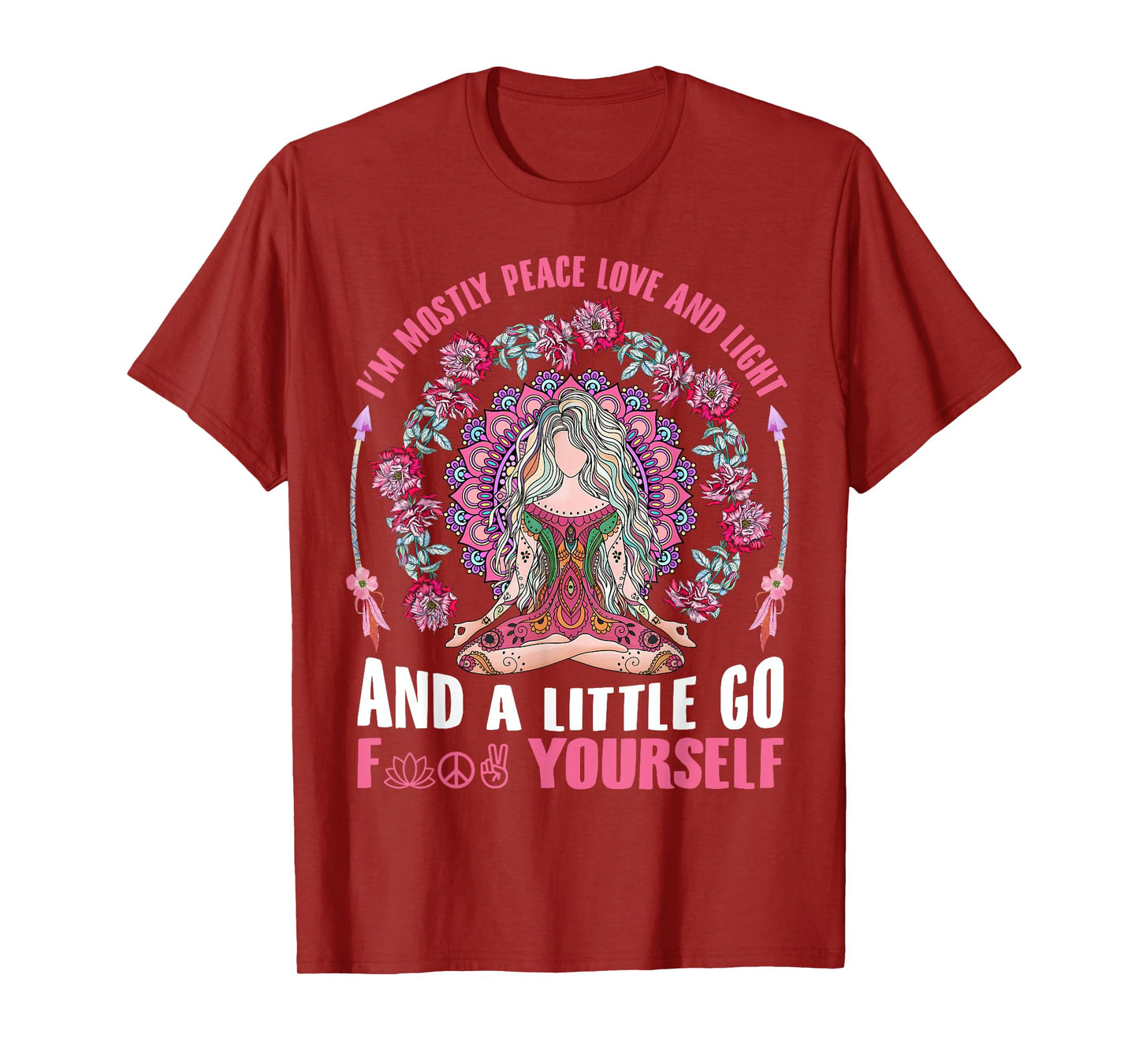 I'm Mostly Peace Love And Light & Little Go F Yourself Yoga T-Shirt