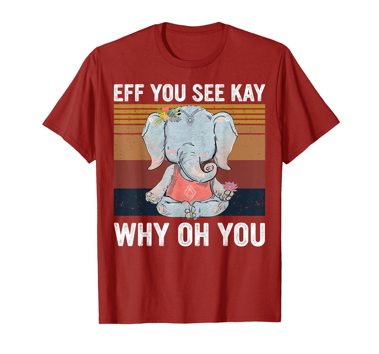 Vintage Elephant Eff You See Kay Why Oh You F Word Yoga Love T-Shirt