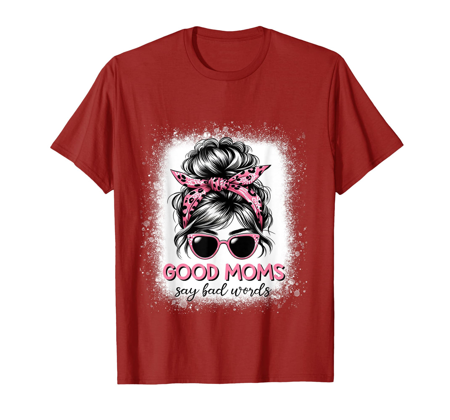 Good Moms Say Bad Words Mother's Day Women Messy bun T-Shirt
