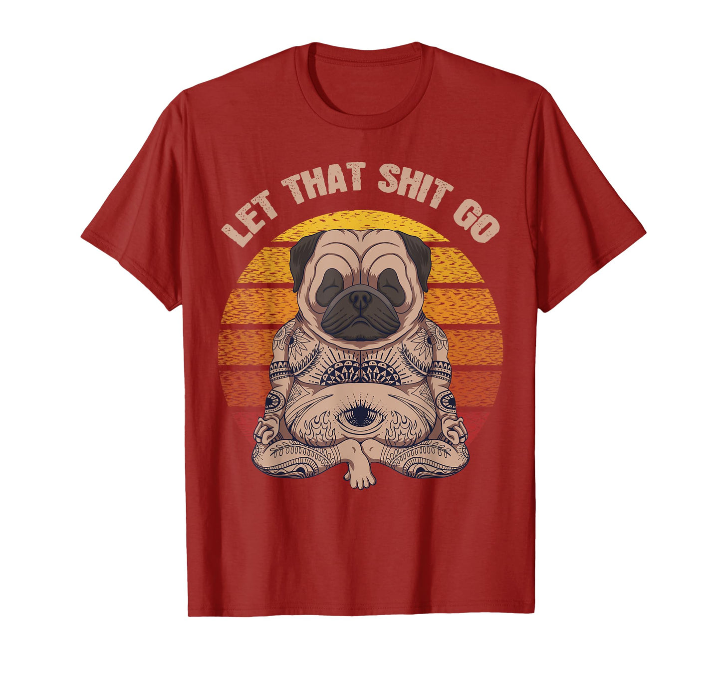 Let That Shit Go Pug Dog Yoga Buddha Meditation Shakra Retro T-Shirt