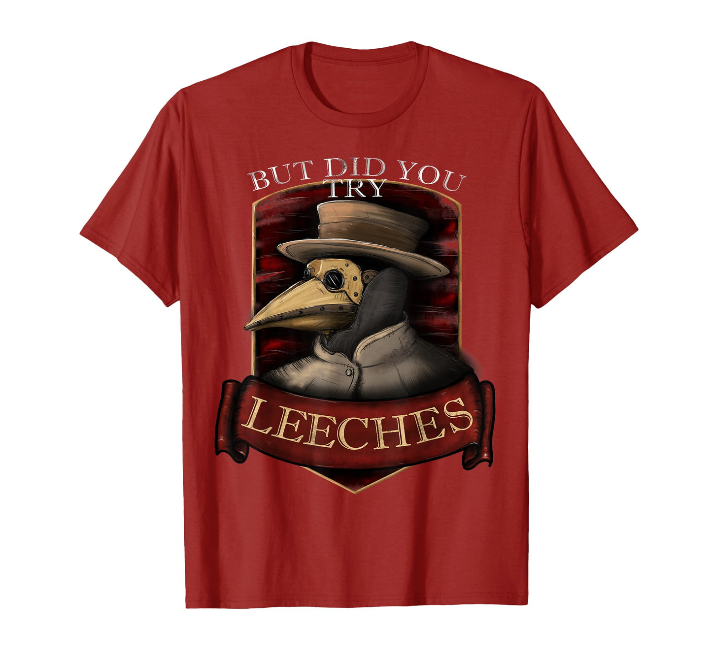 Funny plague doctor steampunk - But did you try leeches T-Shirt