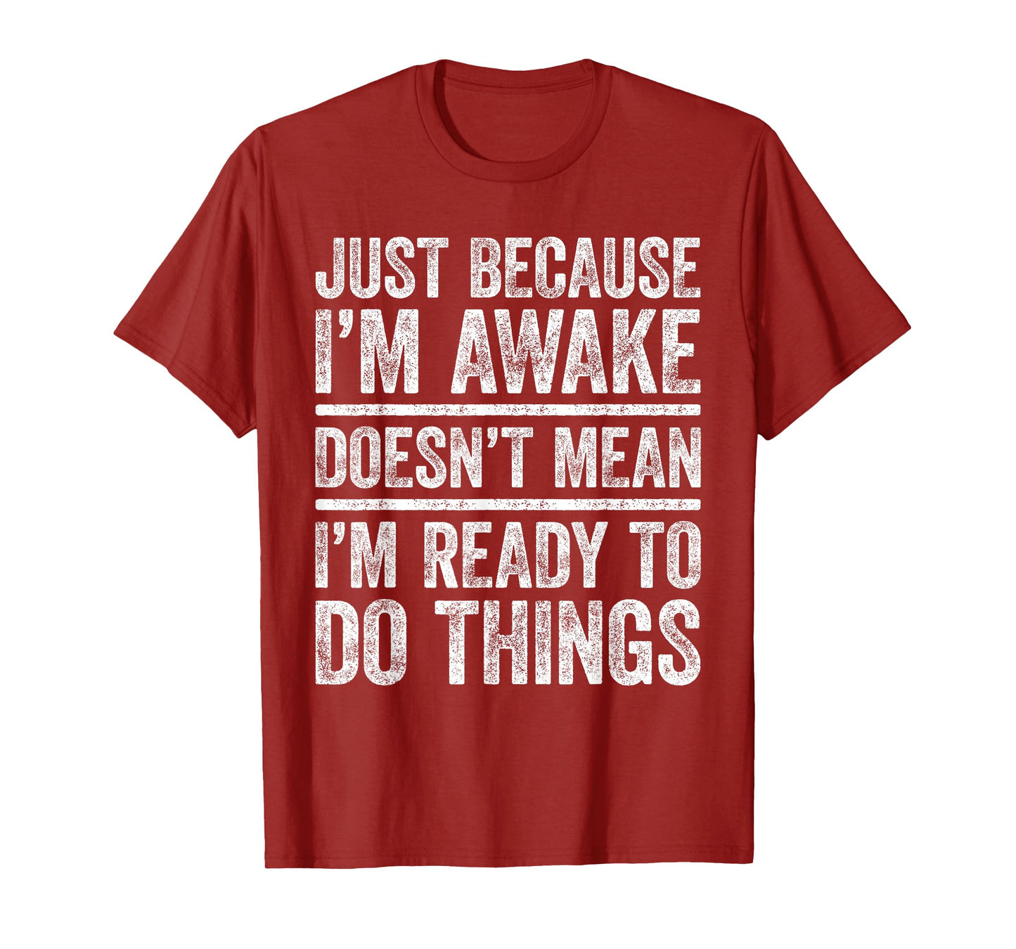 Just Because I'm Awake Shirt Funny Adult Men Women Teenager T-Shirt