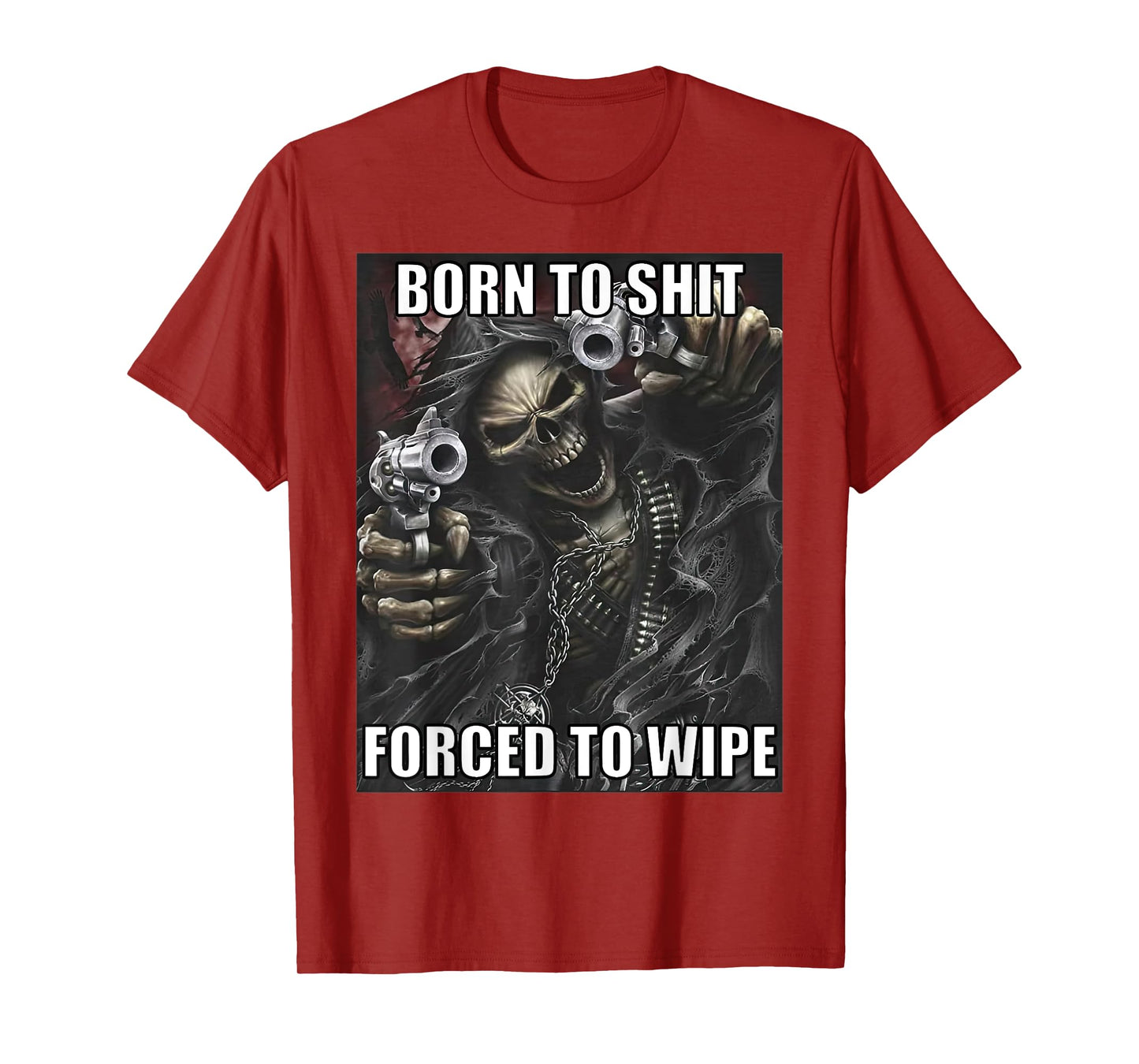 Born To Shit Forced To Wipe Funny Evil Skeleton Meme T-Shirt