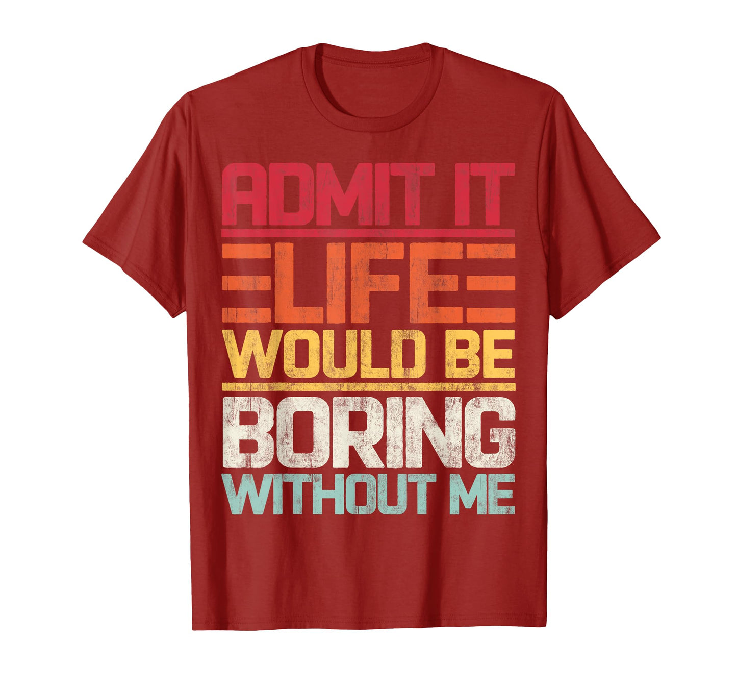 Admit It Life Would Be Boring Without Me Funny Saying Retro T-Shirt