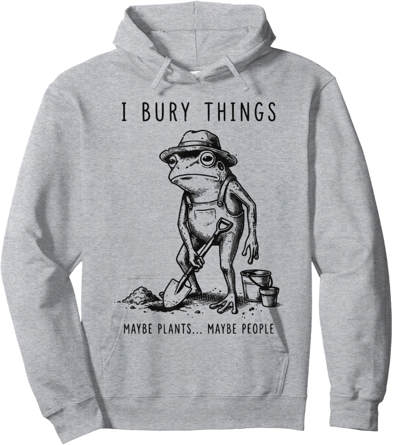 Frog Gardener I Bury Things Maybe Plants Maybe People Funny Hoodie - Hoodie | Ash