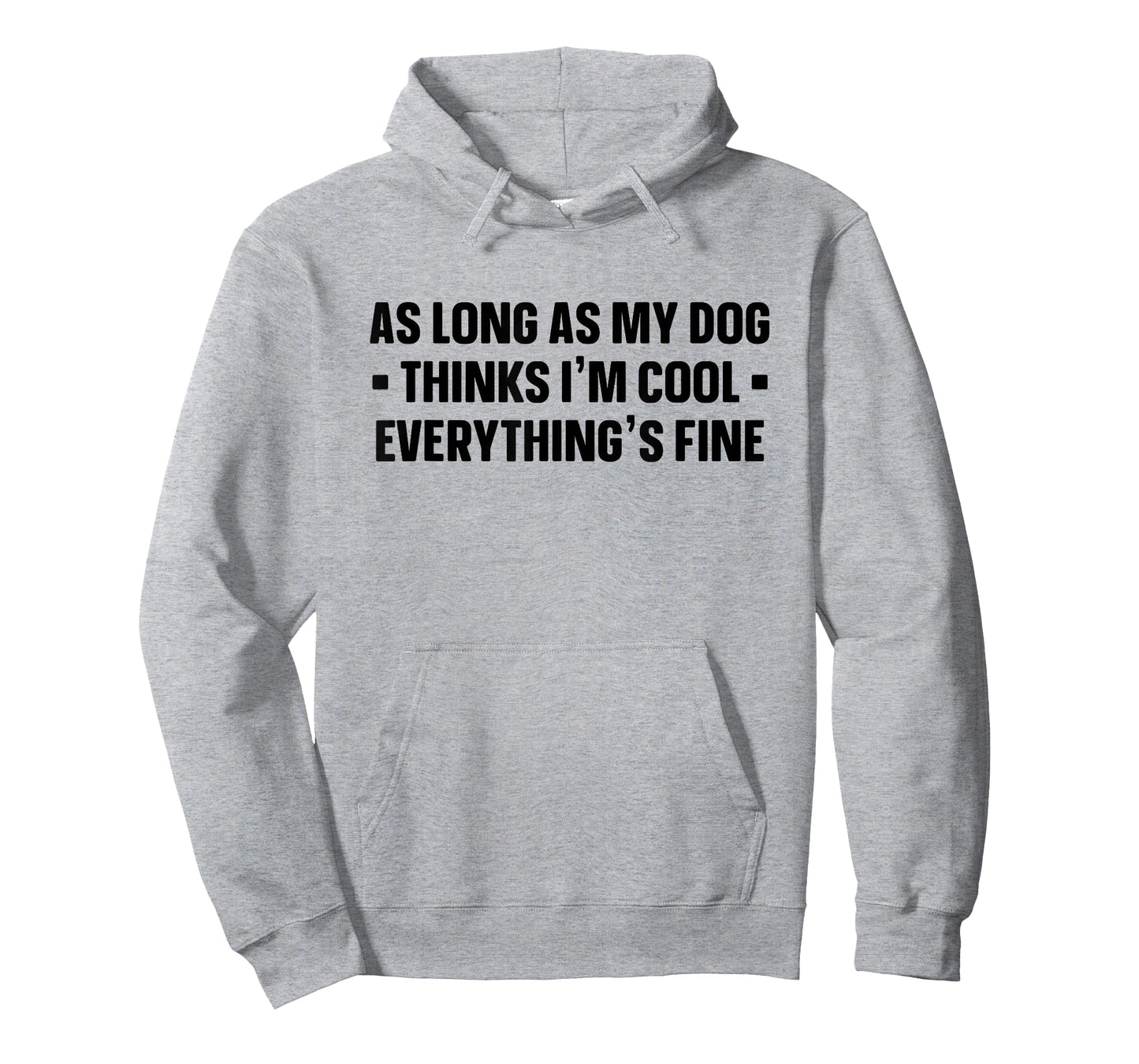 My Dog Thinks I'm Cool - Funny Saying Dog Lover - Dog Owner T-Shirt