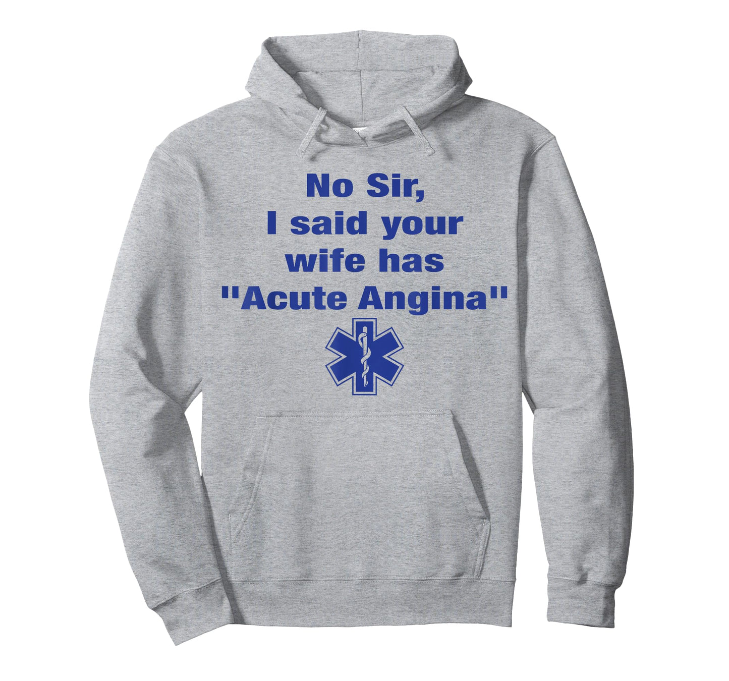 No Sir I Said Your Wife Has Acute Angina Funny Medical Nurse T-Shirt