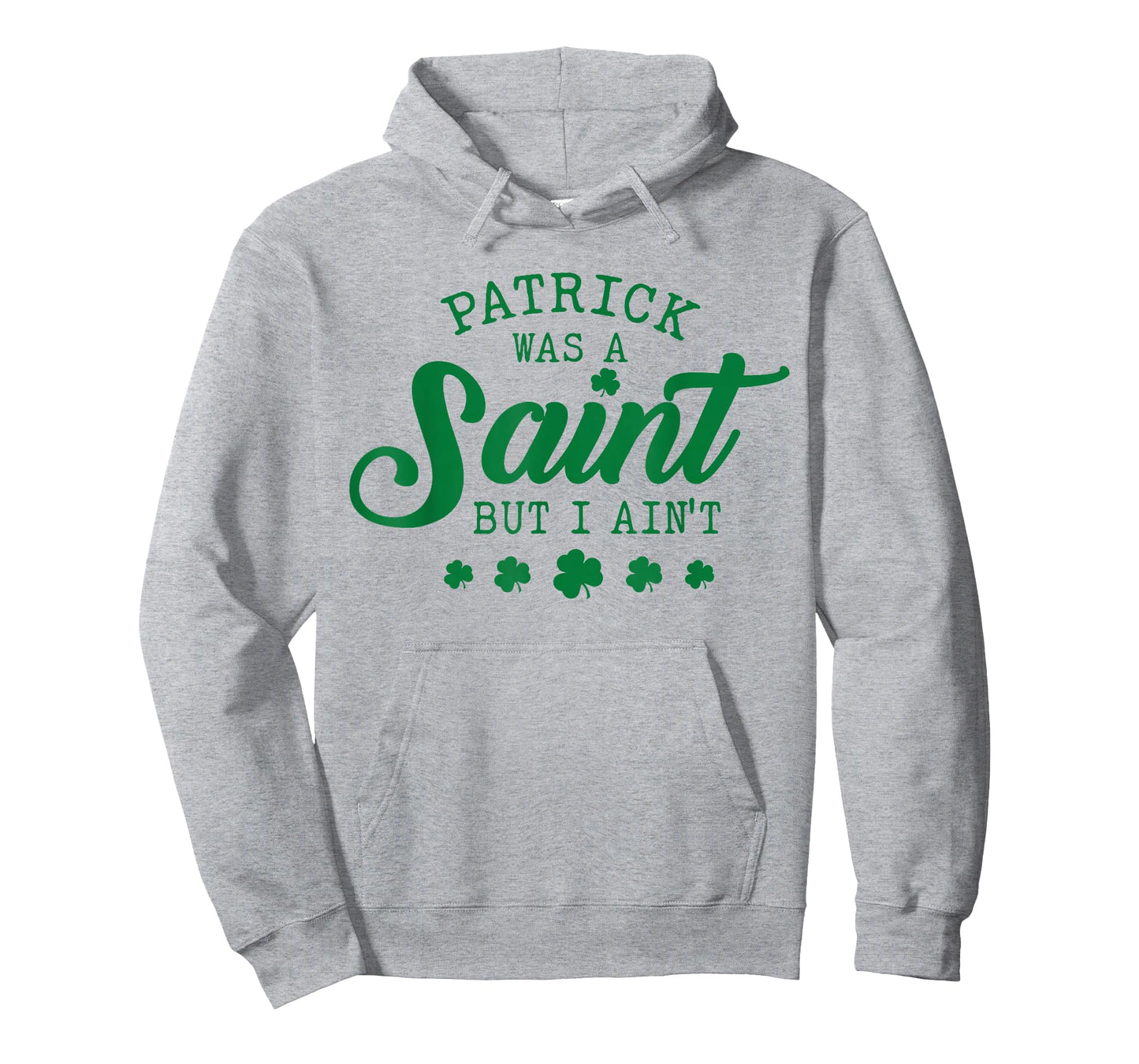 Patrick was A Saint But I Ain't St Patricks Day Shamrocks T-Shirt