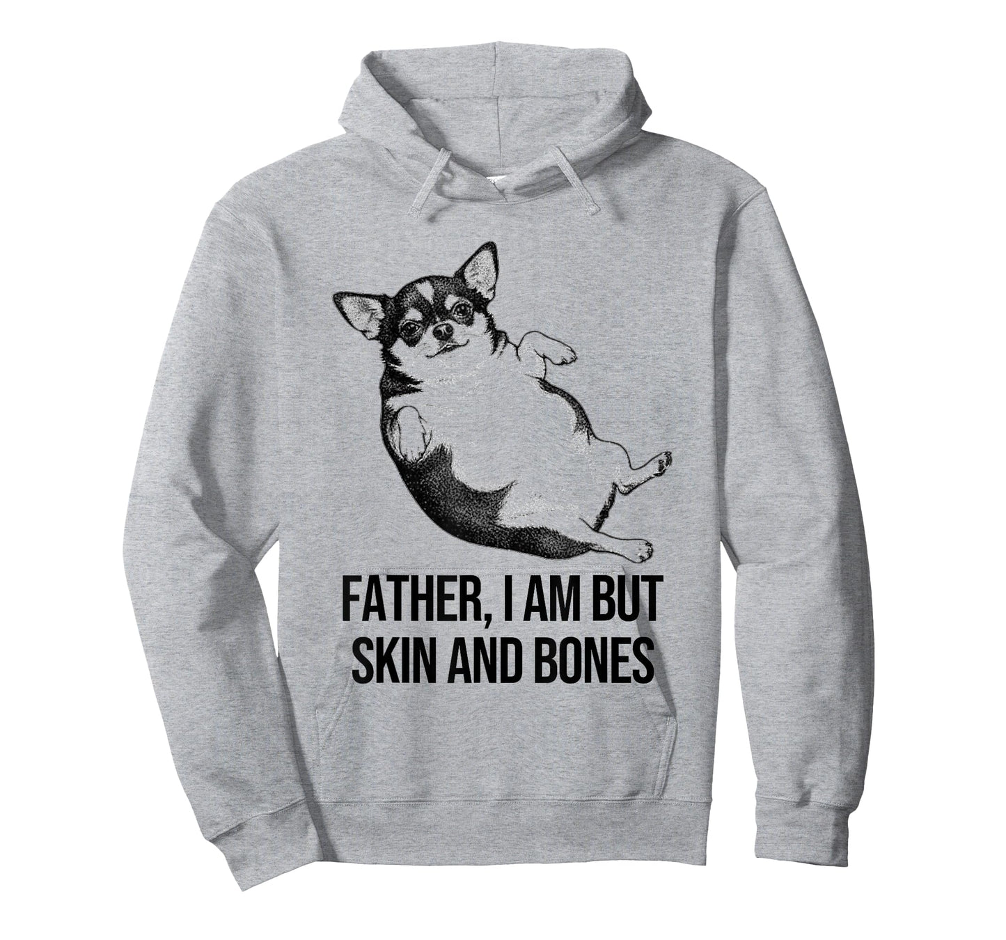 Chihuahua Father I Am But Skin and Bones Funny Dog Graphic T-Shirt