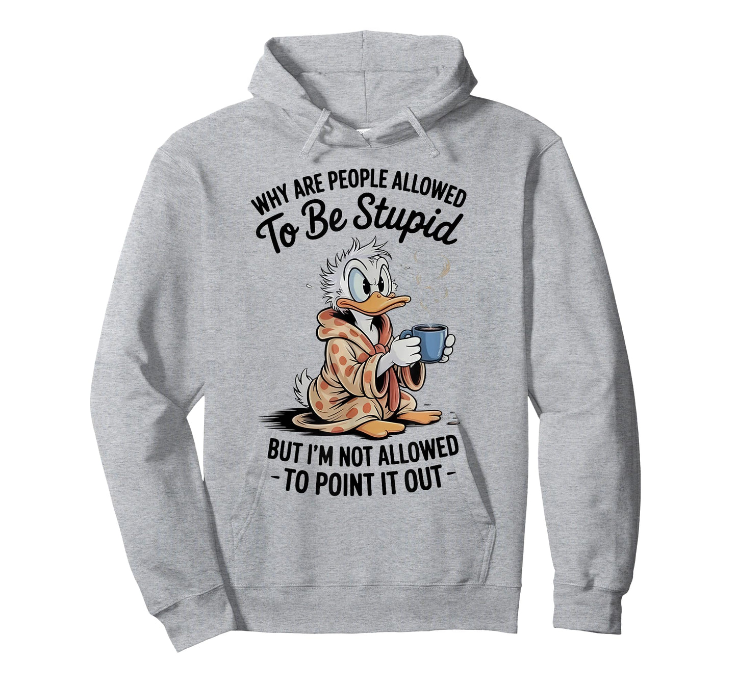 Why are People Allowed to Be Stupid But I'm Not Allowed Duck T-Shirt