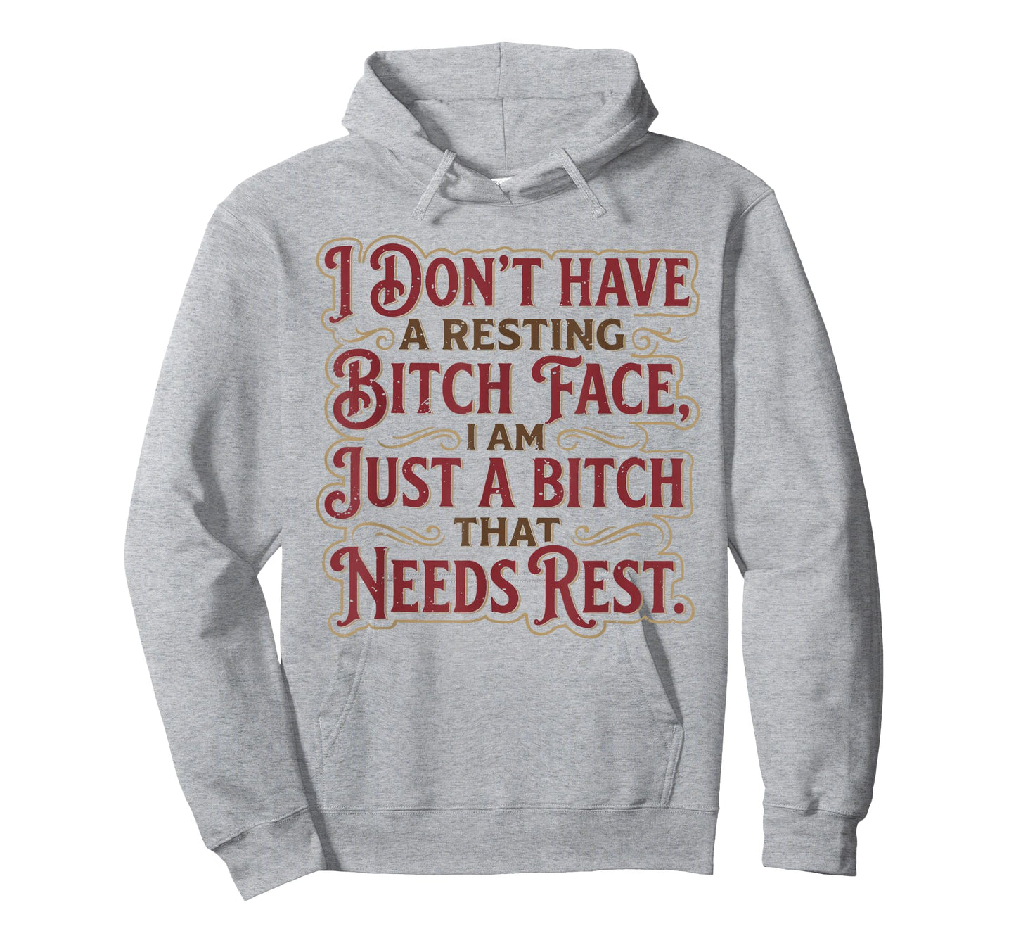 I Don't Have A Resting Bitch Face I'm Just A Bitch That Need T-Shirt