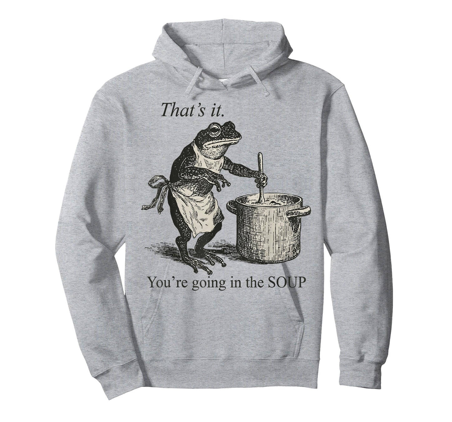 That's It You're Going in The Soup Funny Frog Meme Sarcastic T-Shirt