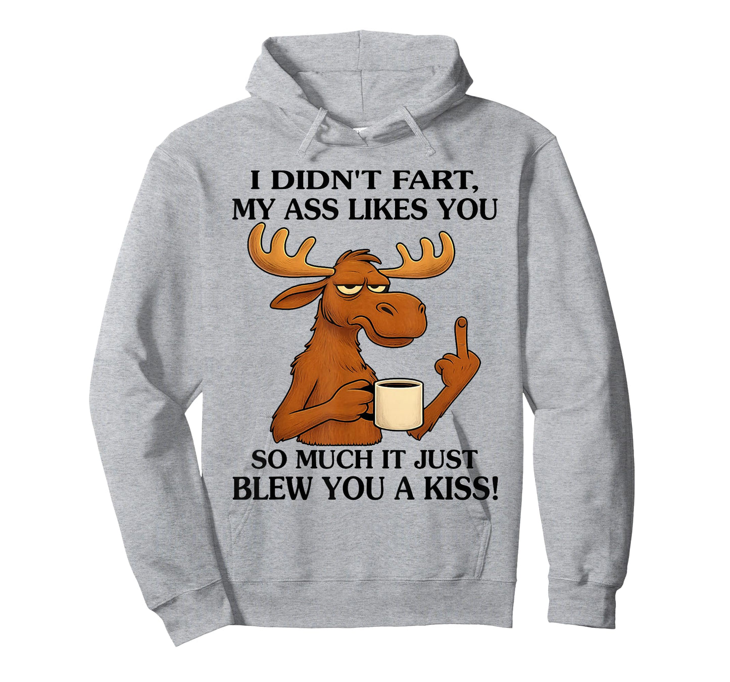 I Didn't Fart My Ass Likes You So Much It Just Blew You T-Shirt