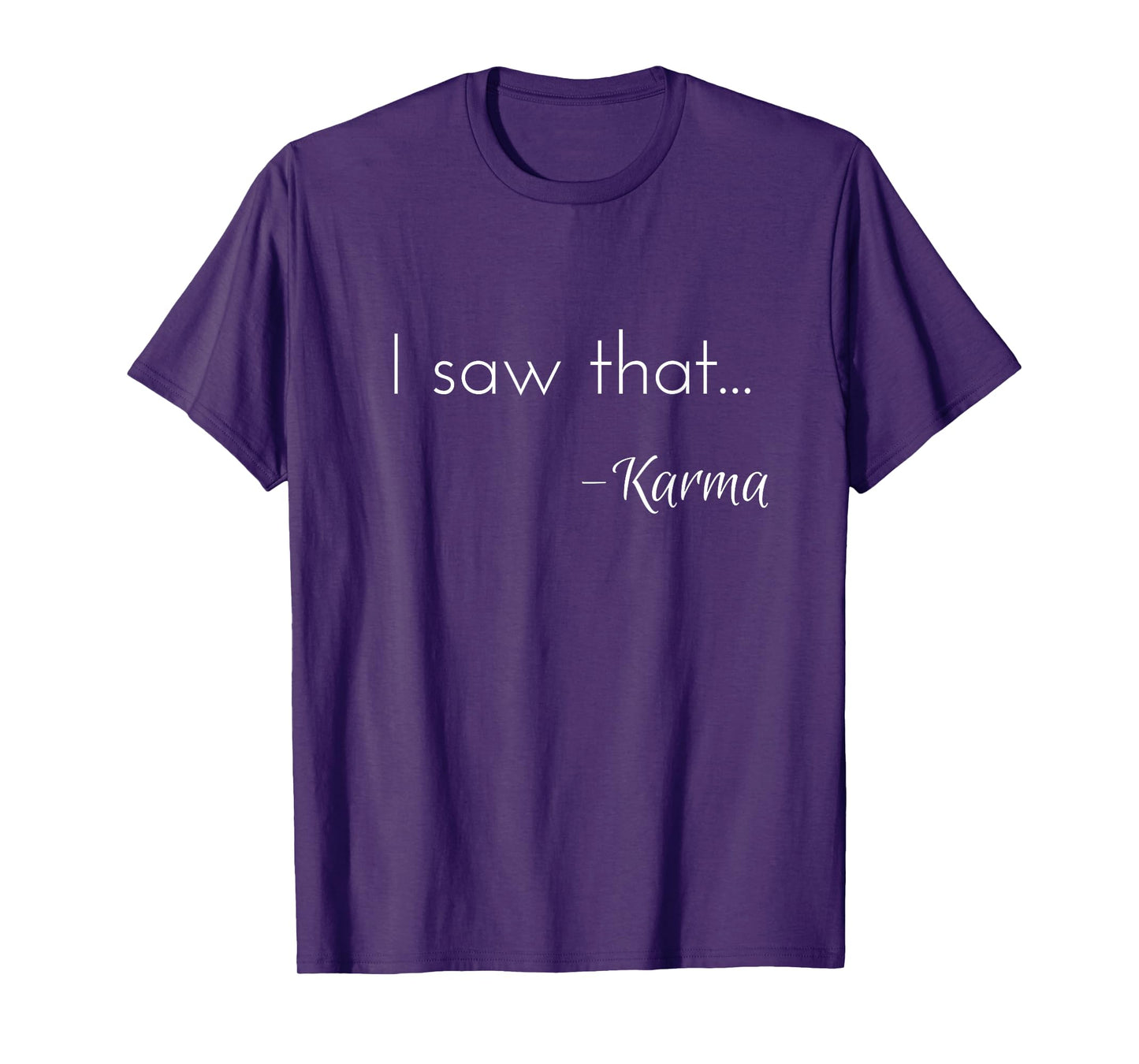 I saw that... - Karma t-shirt T-Shirt