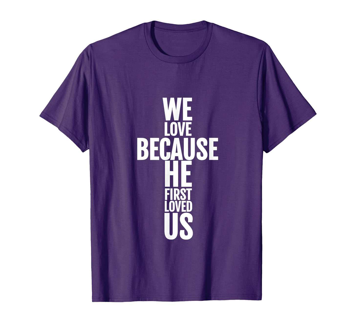 We Love Because He First Loved Us Christian Cross T-Shirt T-Shirt
